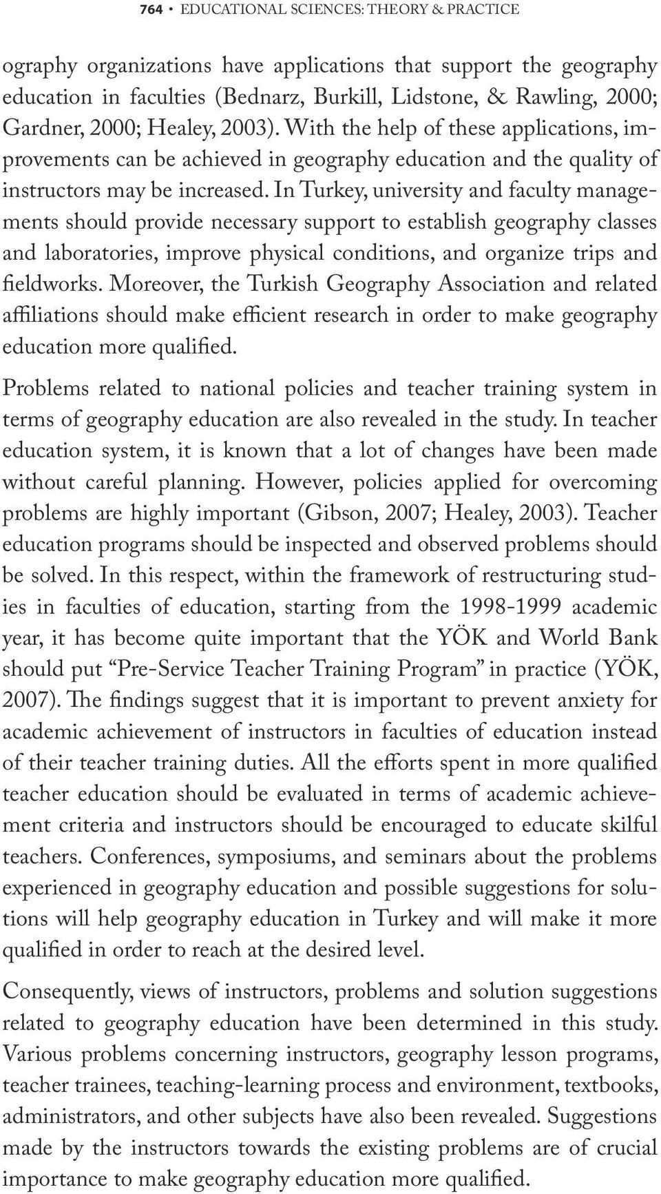 In Turkey, university and faculty managements should provide necessary support to establish geography classes and laboratories, improve physical conditions, and organize trips and fieldworks.