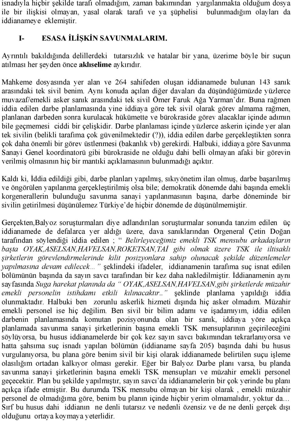 Mahkeme dosyasında yer alan ve 264 sahifeden oluşan iddianamede bulunan 143 sanık arasındaki tek sivil benim.