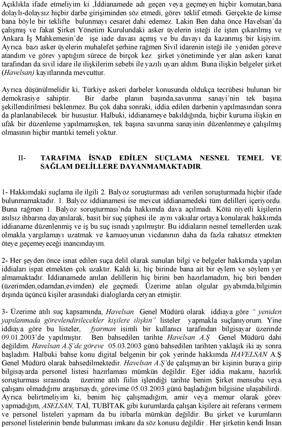 Lakin Ben daha önce Havelsan da çalışmış ve fakat Şirket Yönetim Kurulundaki asker üyelerin isteği ile işten çıkarılmış ve Ankara İş Mahkemesin de işe iade davası açmış ve bu davayı da kazanmış bir