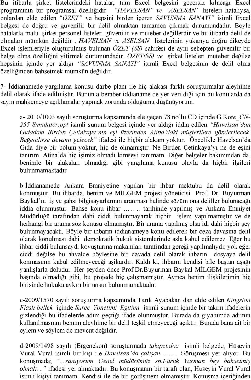 Böyle hatalarla malul şirket personel listeleri güvenilir ve muteber değillerdir ve bu itibarla delil de olmaları mümkün değildir.