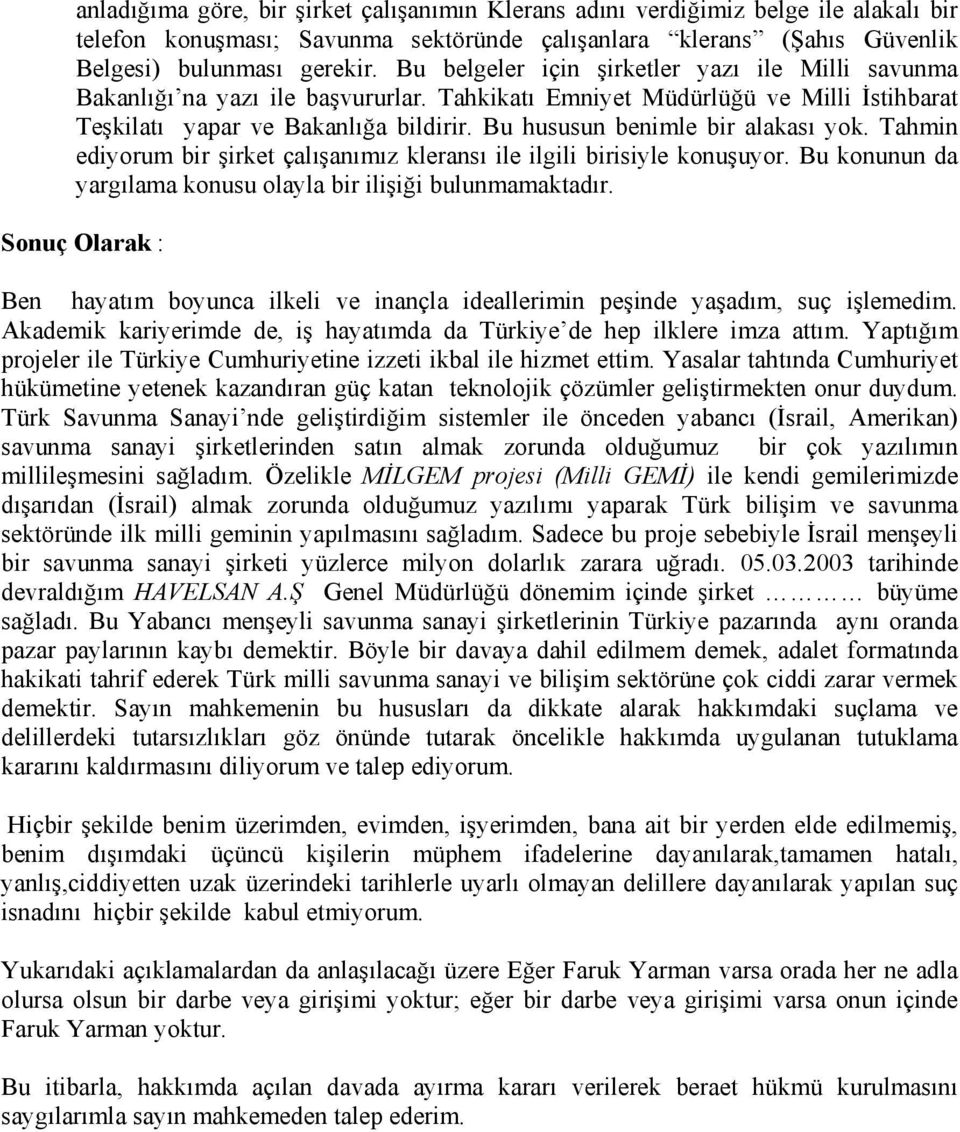 Bu hususun benimle bir alakası yok. Tahmin ediyorum bir şirket çalışanımız kleransı ile ilgili birisiyle konuşuyor. Bu konunun da yargılama konusu olayla bir ilişiği bulunmamaktadır.