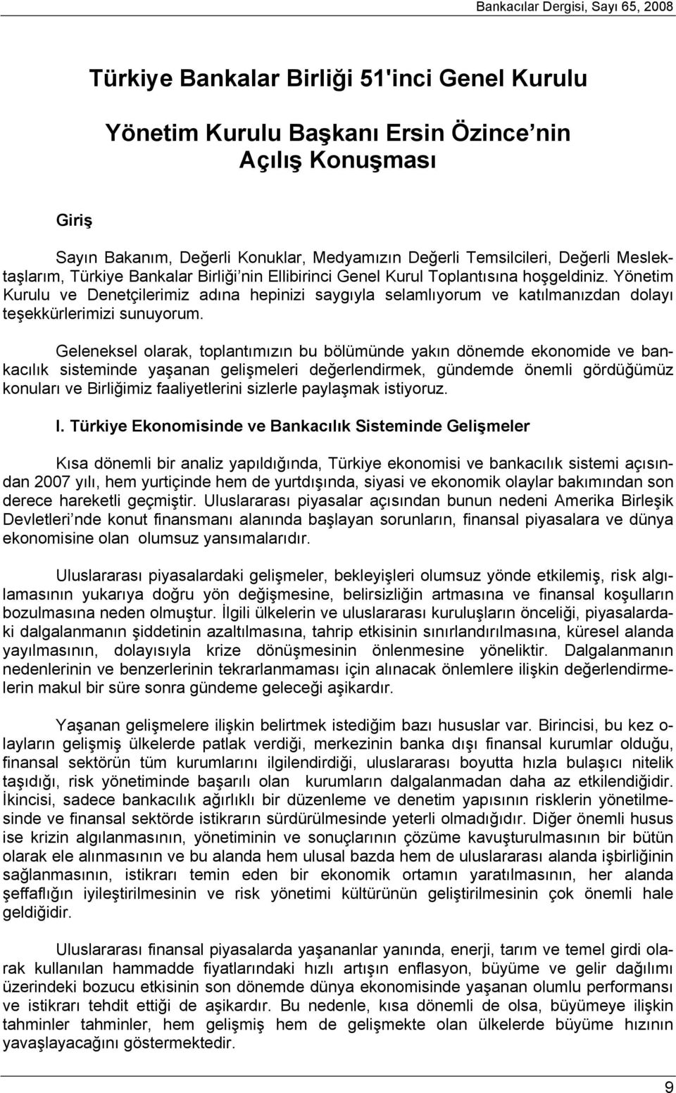 Yönetim Kurulu ve Denetçilerimiz adına hepinizi saygıyla selamlıyorum ve katılmanızdan dolayı teşekkürlerimizi sunuyorum.