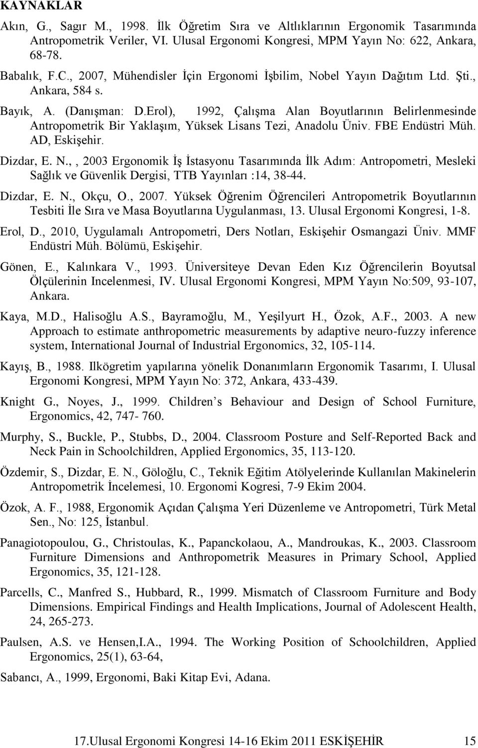 Erol), 1992, ÇalıĢma Alan Boyutlarının Belirlenmesinde Antropometrik Bir YaklaĢım, Yüksek Lisans Tezi, Anadolu Üniv. FBE Endüstri Müh. AD, EskiĢehir. Dizdar, E. N.