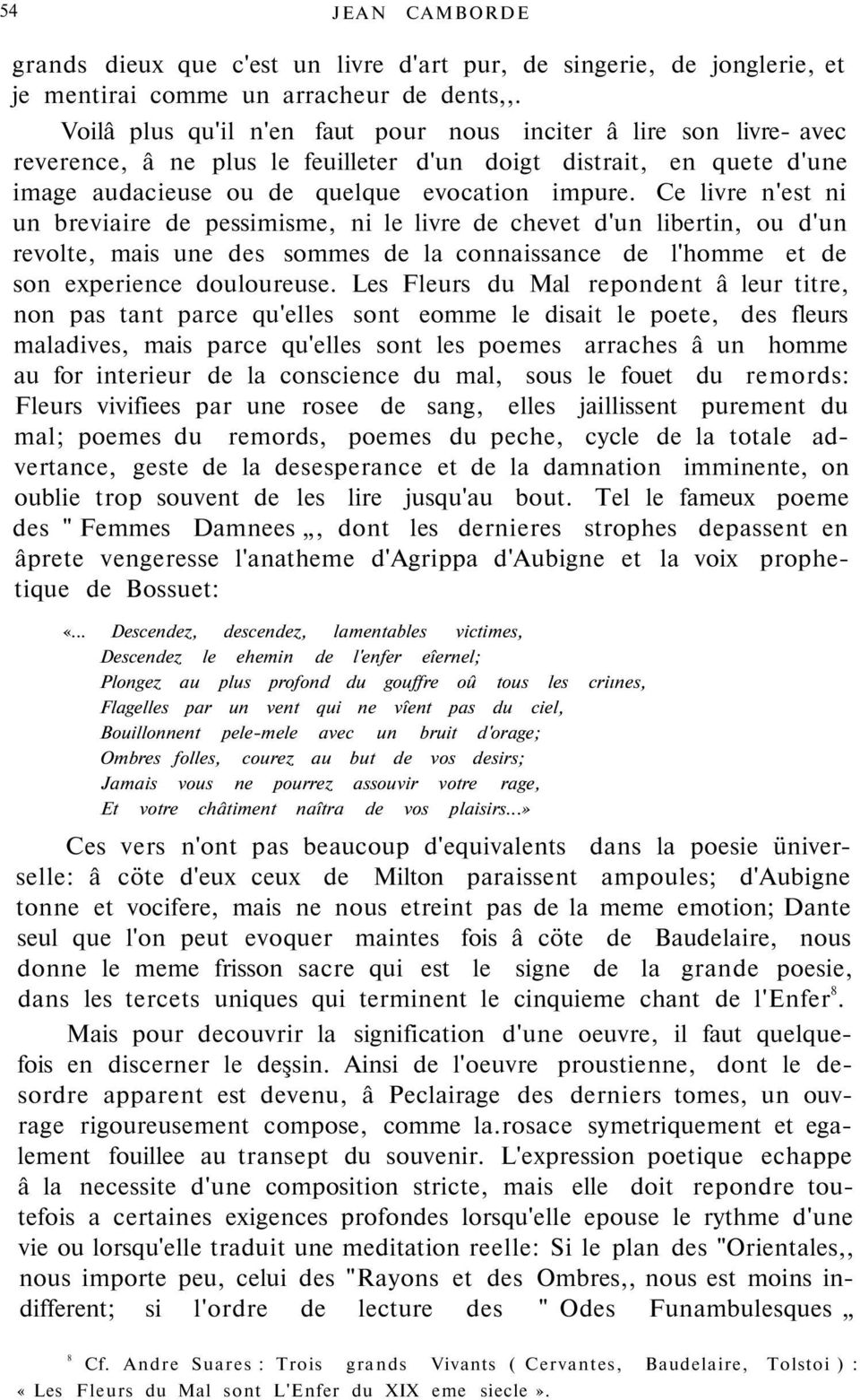 Ce livre n'est ni un breviaire de pessimisme, ni le livre de chevet d'un libertin, ou d'un revolte, mais une des sommes de la connaissance de l'homme et de son experience douloureuse.