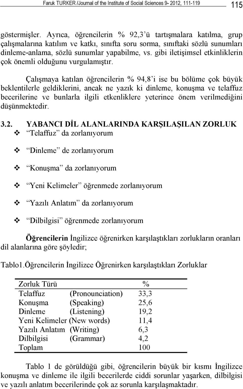 gibi iletişimsel etkinliklerin çok önemli olduğunu vurgulamıştır.