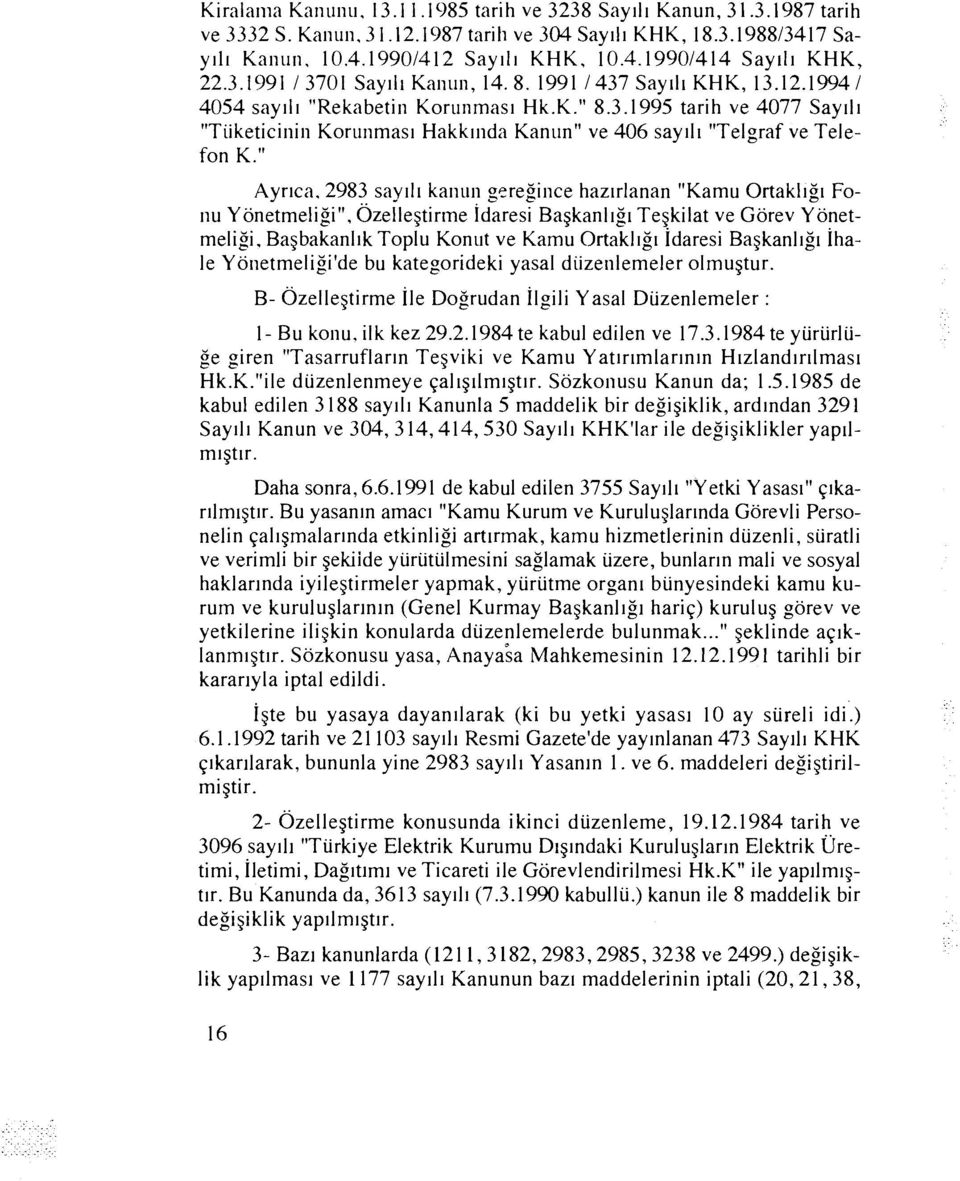 " Ayrlca. 2983 say 111 kanun g~regince hazlrlanan "Kamu Ortakllgl Fonu Yonetmeligi". dzellegtirlne Idaresi Ba~kanllgl Tegkilat ve Gorev Yonetmeligi.