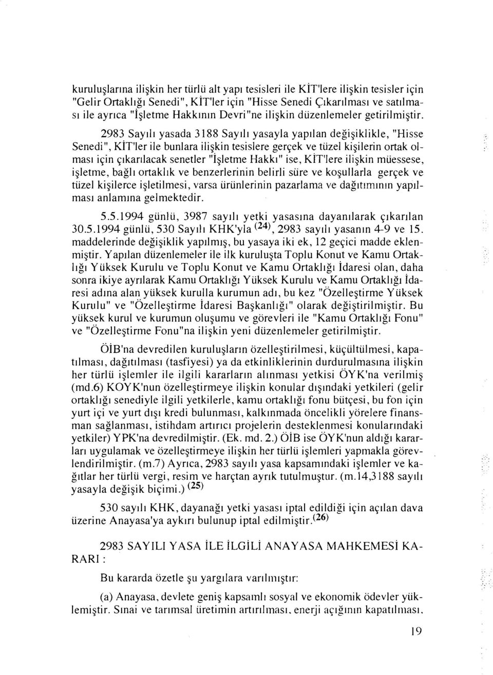 2983 Say111 yasada 3 188 Say111 yasayla yapllan degigiklikle, "Hisse Senedi", KIT'ler ile bunlara iligkin tesislere gerqek ve tlizel kigilerin ortak 01- mas1 iqin qlkarllacak senetler "Igletme Hakkl"