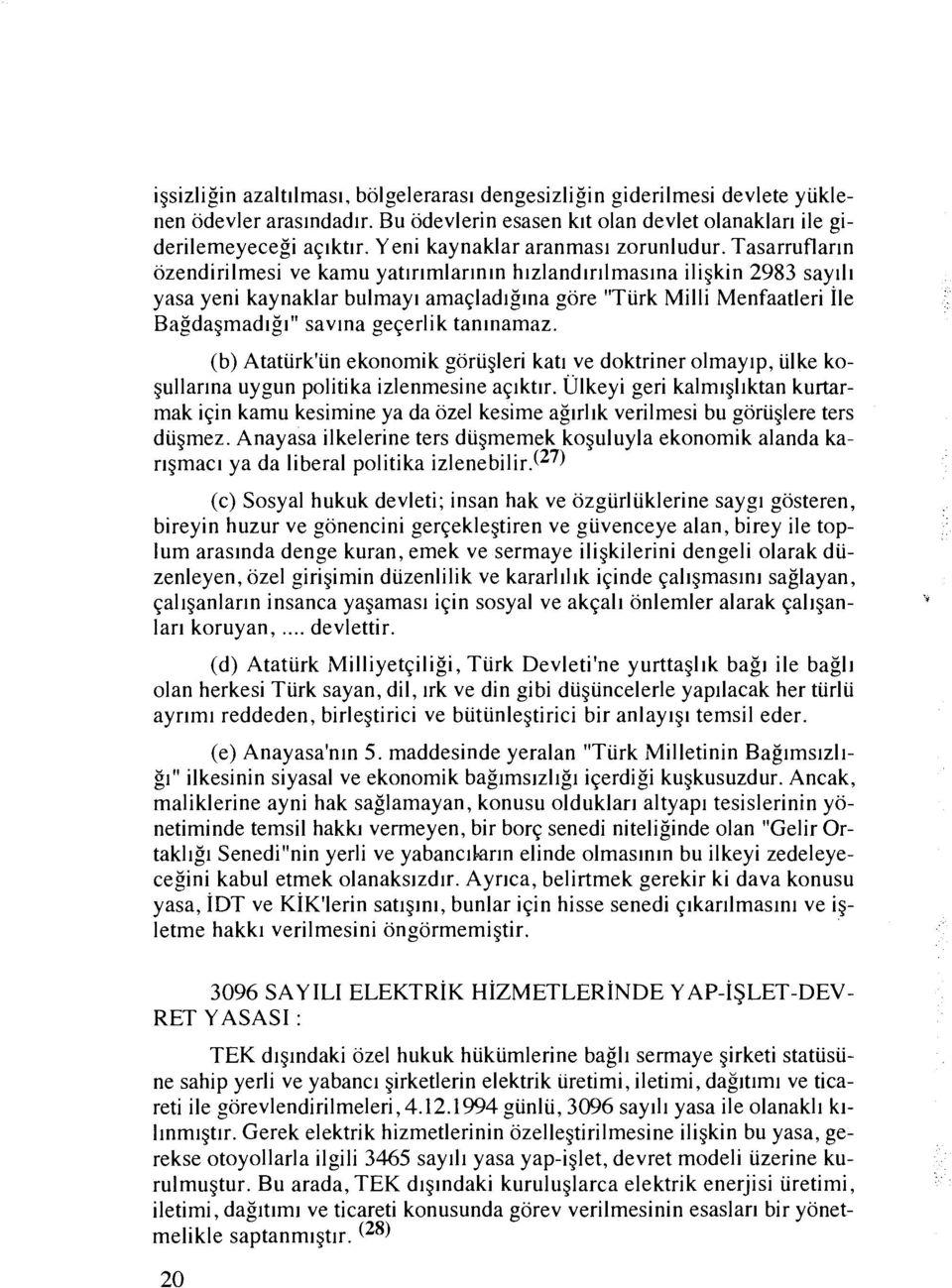 Tasarruflarln ozendirilmesi ve kamu yatlrlmlarlnln hlzlandlrllmaslna iligkin 2983 say111 yasa yeni kaynaklar bulmayl amaqlad~glna gore "Turk Milli Menfaatleri Ile Bagdagmadigl" savlna geqerlik