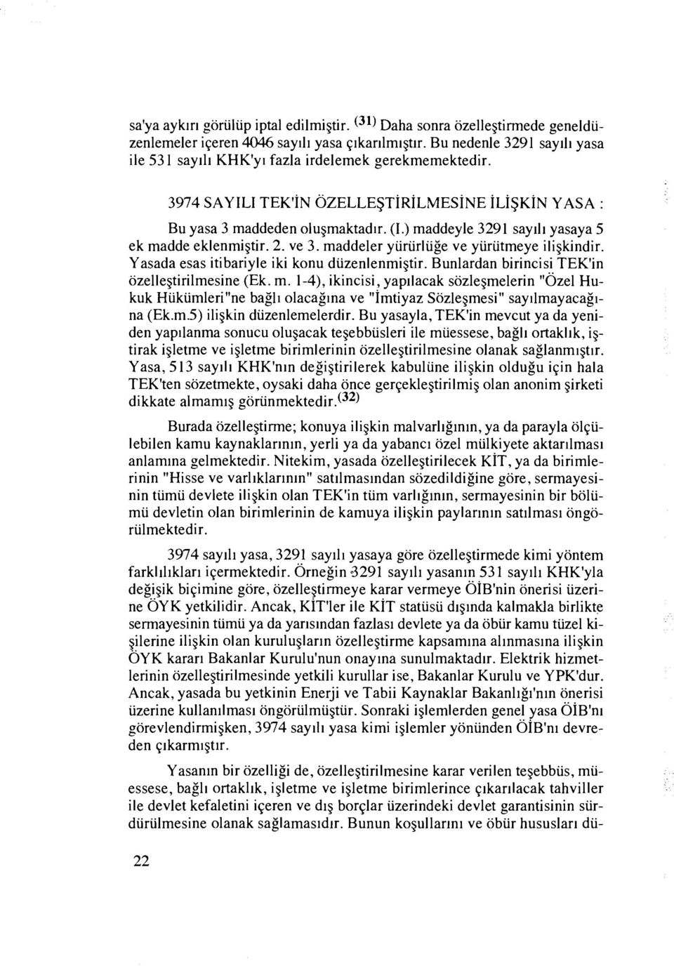 ) maddeyle 3291 sayili yasaya 5 ek madde eklenmigtir. 2. ve 3. maddeler yuriirliige ve yiiriitmeye iligkindir. Yasada esas itibariyle iki konu duzenlenmigtir.