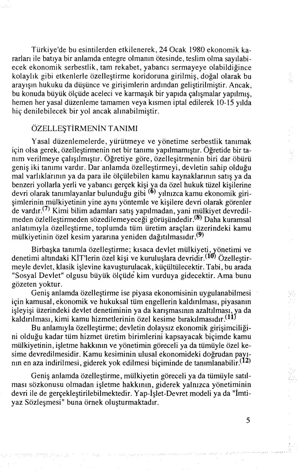 Ancak, bu konuda biiyiik olqude aceleci ve karmaglk bir yaplda qallgmalar yapllmlg, hemen her yasal duzenleme tamamen veya k~smen iptal edilerek 10-15 yilda hiq denilebilecek bir yo1 ancak