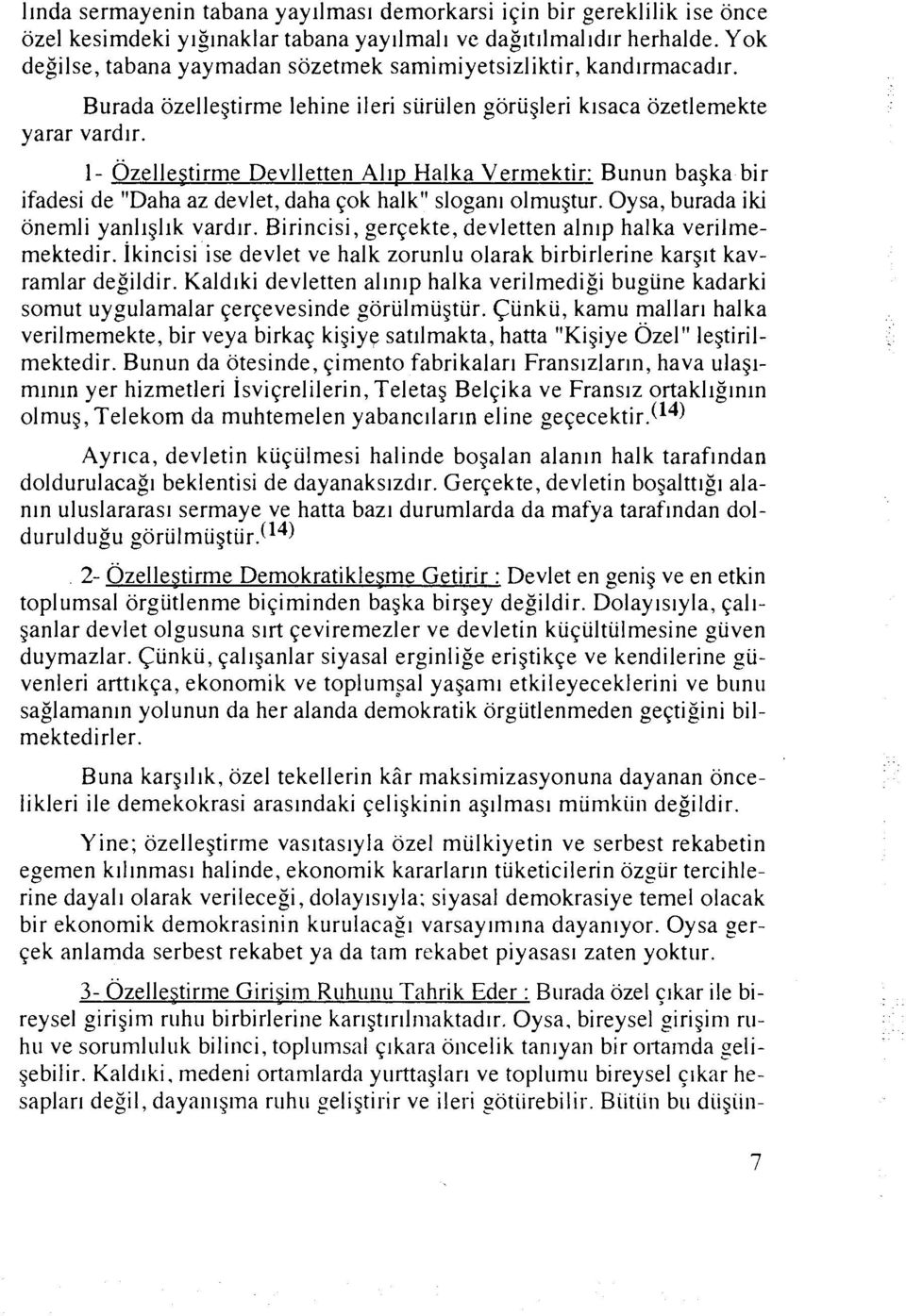 1- ~zellestirme Devlletten Altp Halka Vermektir: Bunun bagka bir ifadesi de "Daha az devlet, daha qok halk" slogan1 olmugtur. Oysa, burada iki onemli yanl~gllk vardtr.