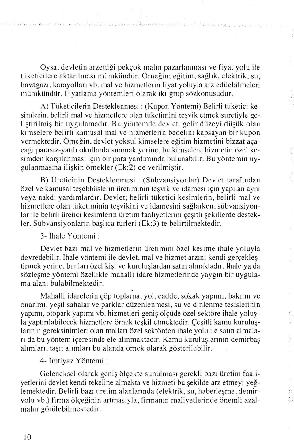 A) Tiiketicilerin Desteklenmesi : (Kupon Yontemi) Belirli tiiketici kesimlerin. belirli ~nal ve hizmetlere olan tiiketirnini tegvik etmek suretiyle geligtirilmi~ bir uygylarnad~r.