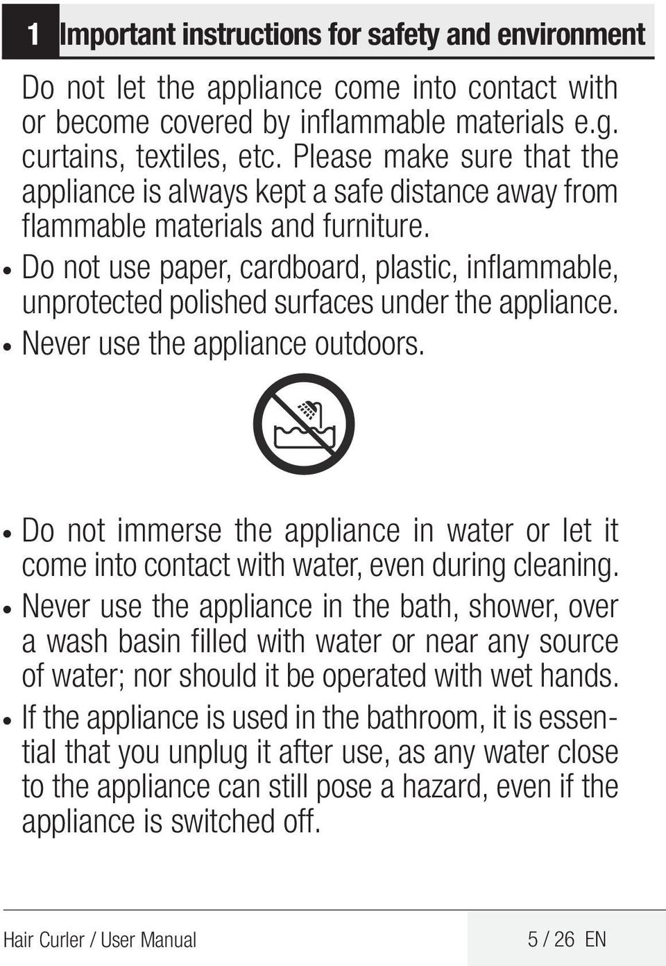 Do not use paper, cardboard, plastic, inflammable, unprotected polished surfaces under the appliance. Never use the appliance outdoors.