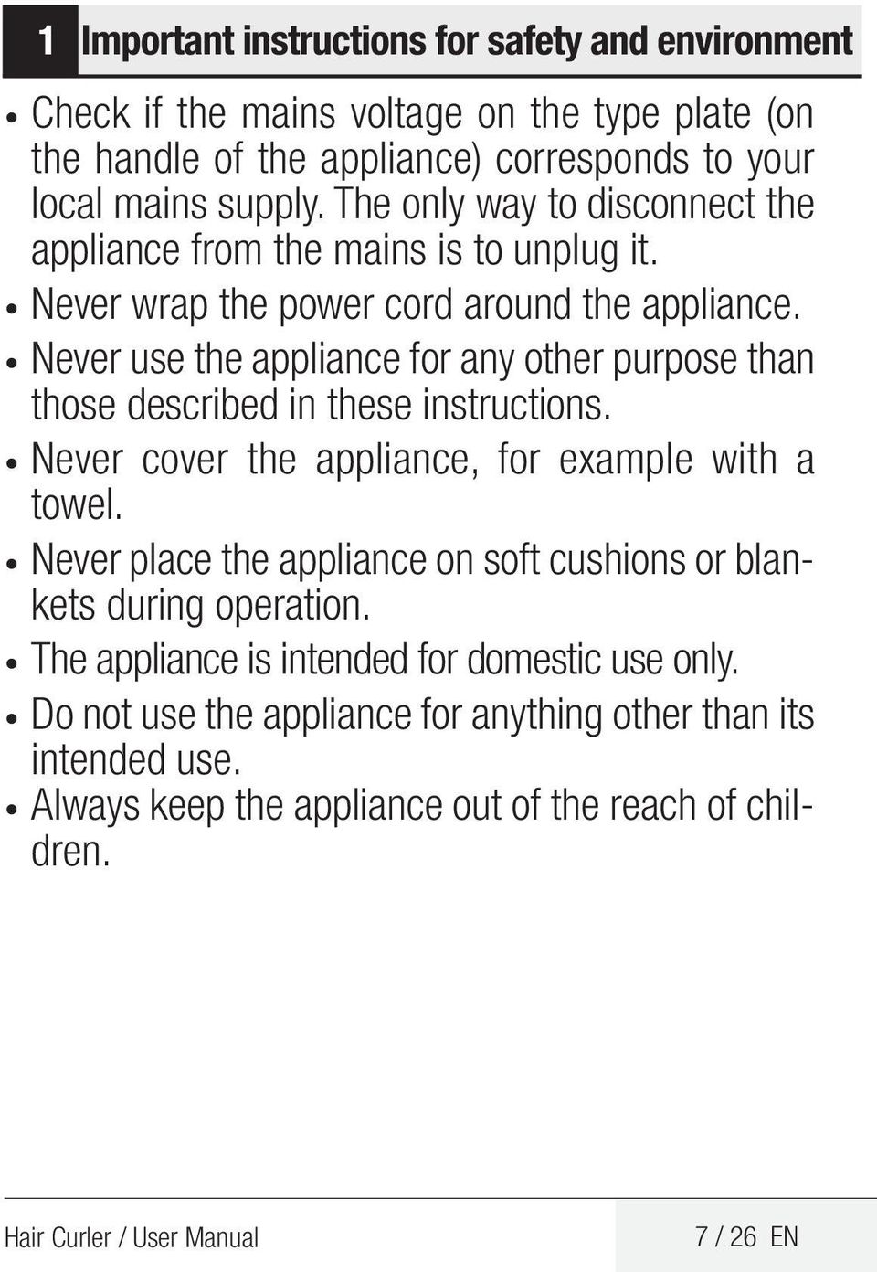Never use the appliance for any other purpose than those described in these instructions. Never cover the appliance, for example with a towel.