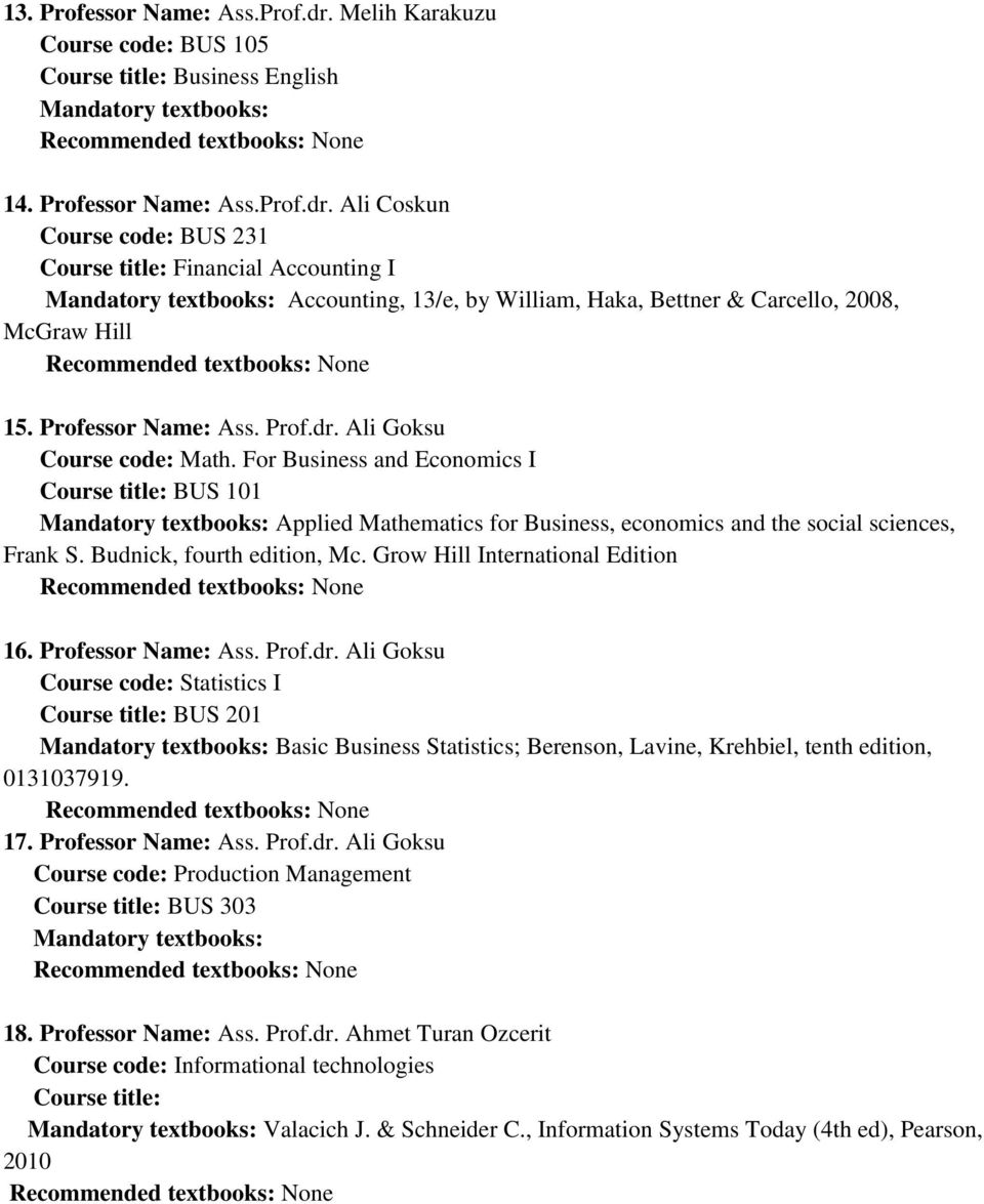 Budnick, fourth edition, Mc. Grow Hill International Edition 16. Professor Name: Ass. Prof.dr.