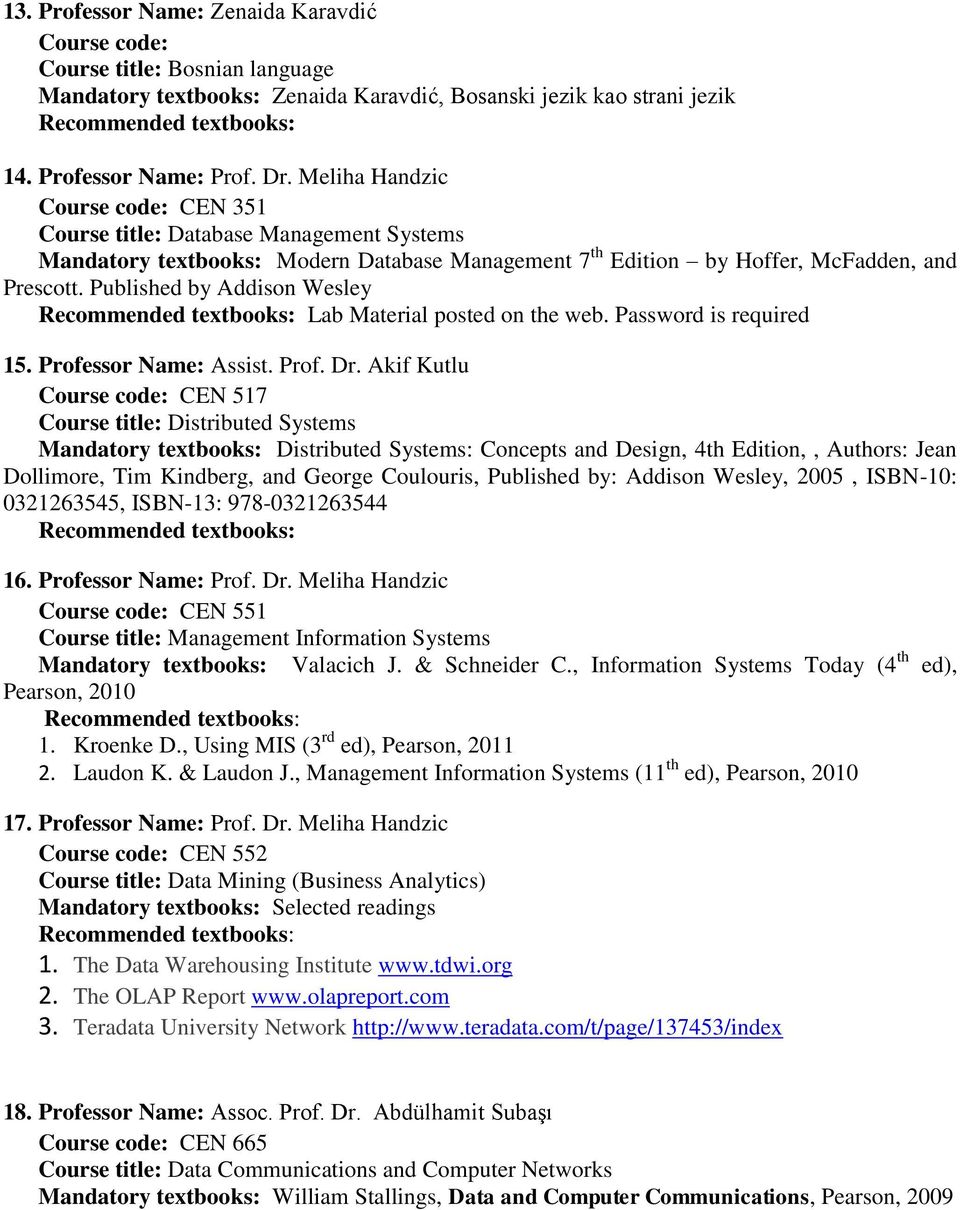 Published by Addison Wesley Lab Material posted on the web. Password is required 15. Professor Name: Assist. Prof. Dr.