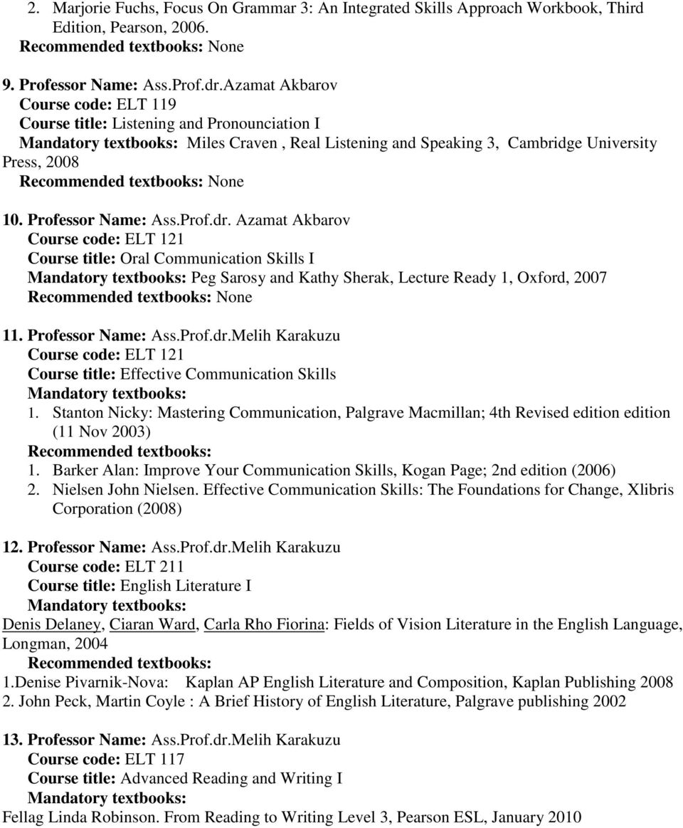 Azamat Akbarov Course code: ELT 121 Course title: Oral Communication Skills I Peg Sarosy and Kathy Sherak, Lecture Ready 1, Oxford, 2007 11. Professor Name: Ass.Prof.dr.