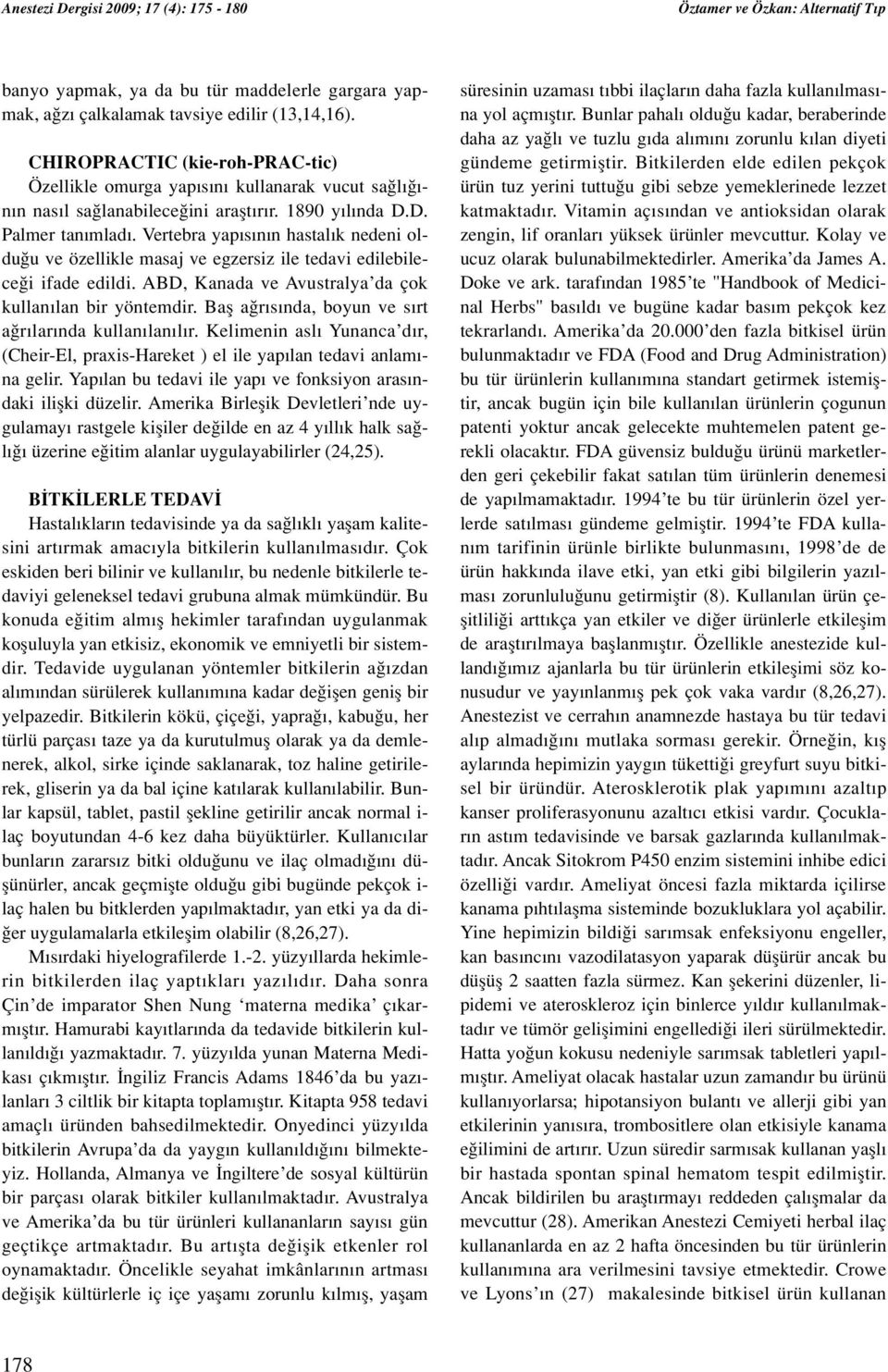 Vertebra yap s n n hastal k nedeni oldu u ve özellikle masaj ve egzersiz ile tedavi edilebilece i ifade edildi. ABD, Kanada ve Avustralya da çok kullan lan bir yöntemdir.