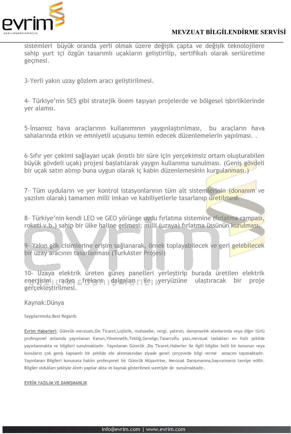 5-İnsansız hava araçlarının kullanımının yaygınlaştırılması, bu araçların hava sahalarında etkin ve emniyetli uçuşunu temin edecek düzenlemelerin yapılması.