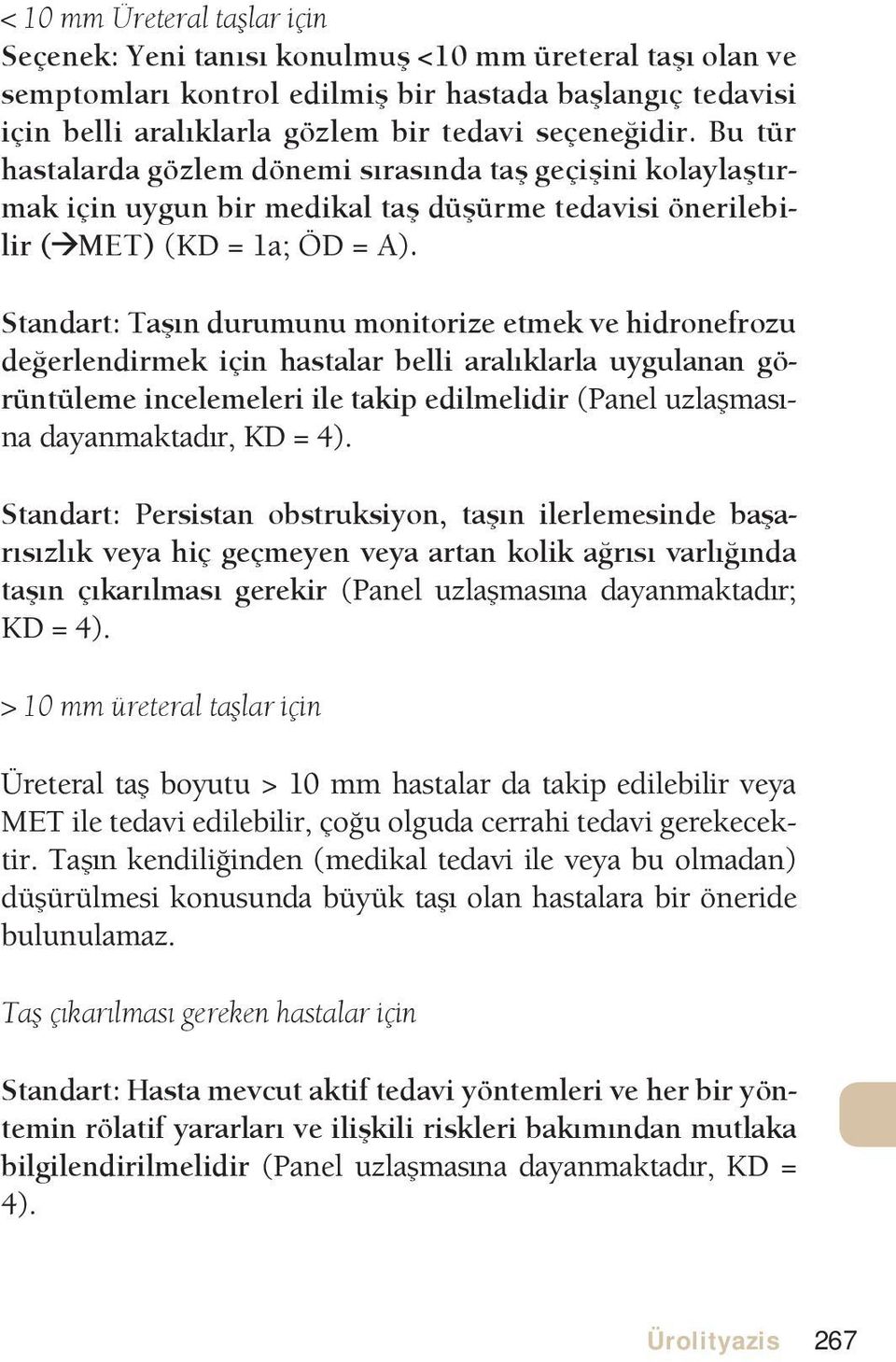 Standart: Tan durumunu monitorize etmek ve hidronefrozu deerlendirmek için hastalar belli aralklarla uygulanan görüntüleme incelemeleri ile takip edilmelidir (Panel uzlamasna dayanmaktadr, KD 4).