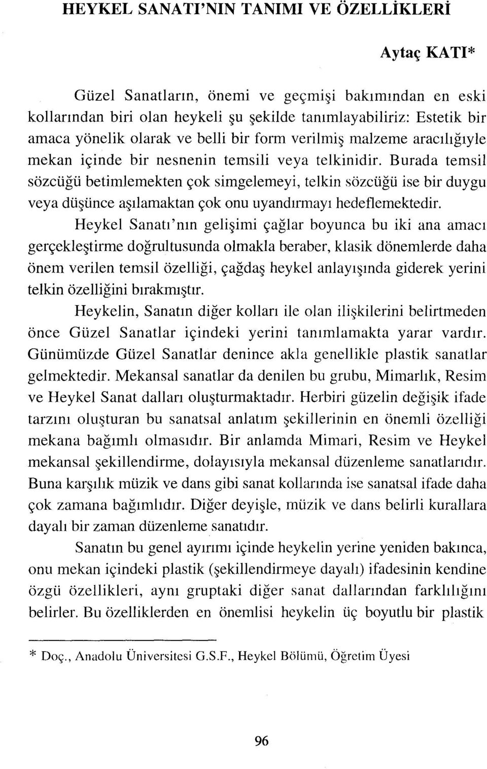 Burada temsil sözcüğü betimlemekten çok simgelemeyi, telkin sözcüğü ise bir duygu veya düşünce aşılamaktan çok onu uyandırmayı hedeflemektedir.