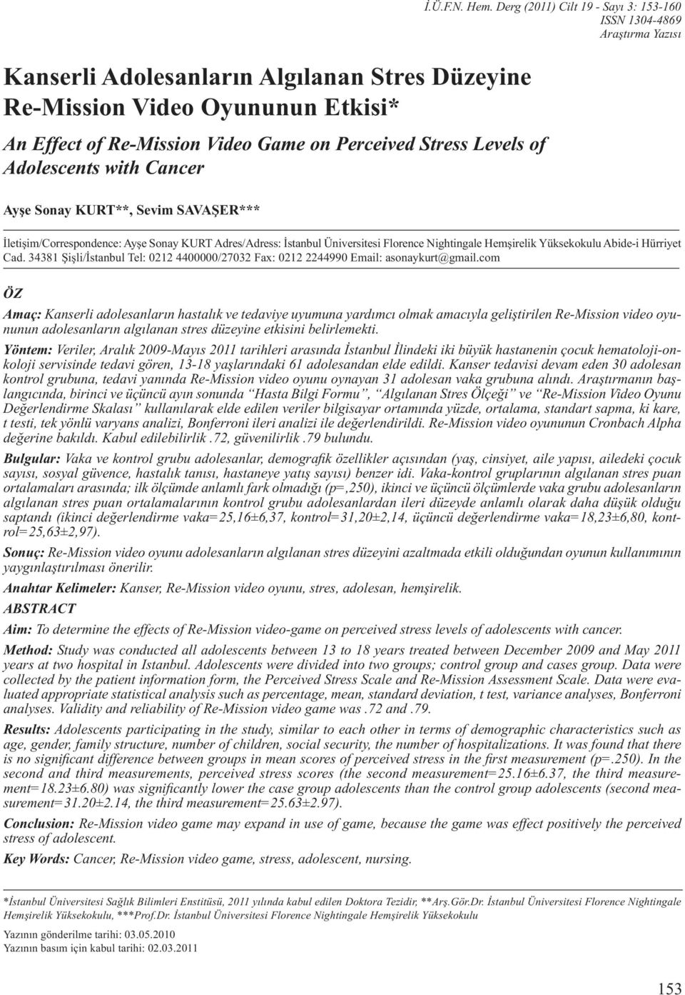 Stress Levels of Adolescents with Cancer Ayşe Sonay KURT**, Sevim SAVAŞER*** İletişim/Correspondence: Ayşe Sonay KURT Adres/Adress: İstanbul Üniversitesi Florence Nightingale Hemşirelik Yüksekokulu