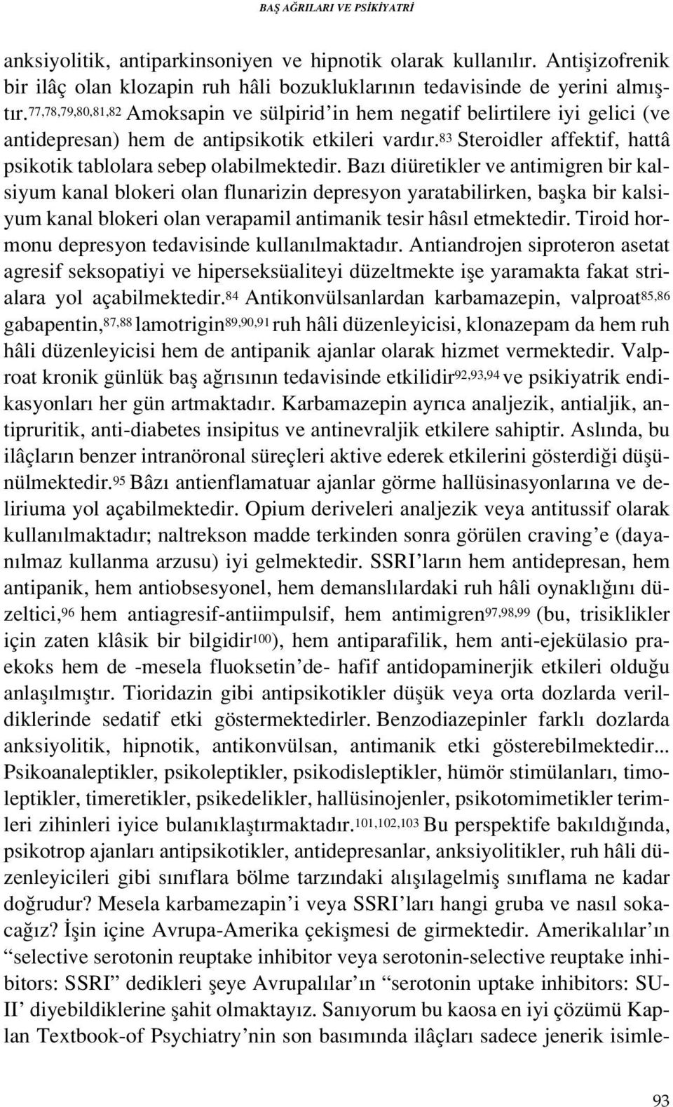 83 Steroidler affektif, hattâ psikotik tablolara sebep olabilmektedir.