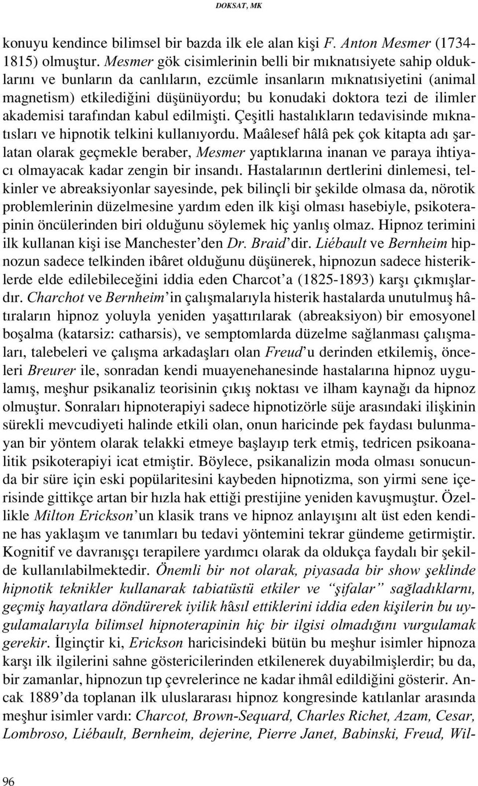 de ilimler akademisi taraf ndan kabul edilmiflti. Çeflitli hastal klar n tedavisinde m knat slar ve hipnotik telkini kullan yordu.