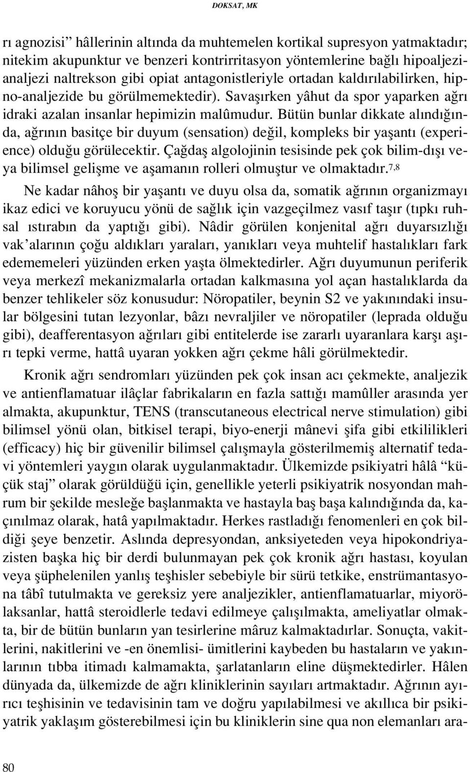 Bütün bunlar dikkate al nd nda, a r n n basitçe bir duyum (sensation) de il, kompleks bir yaflant (experience) oldu u görülecektir.