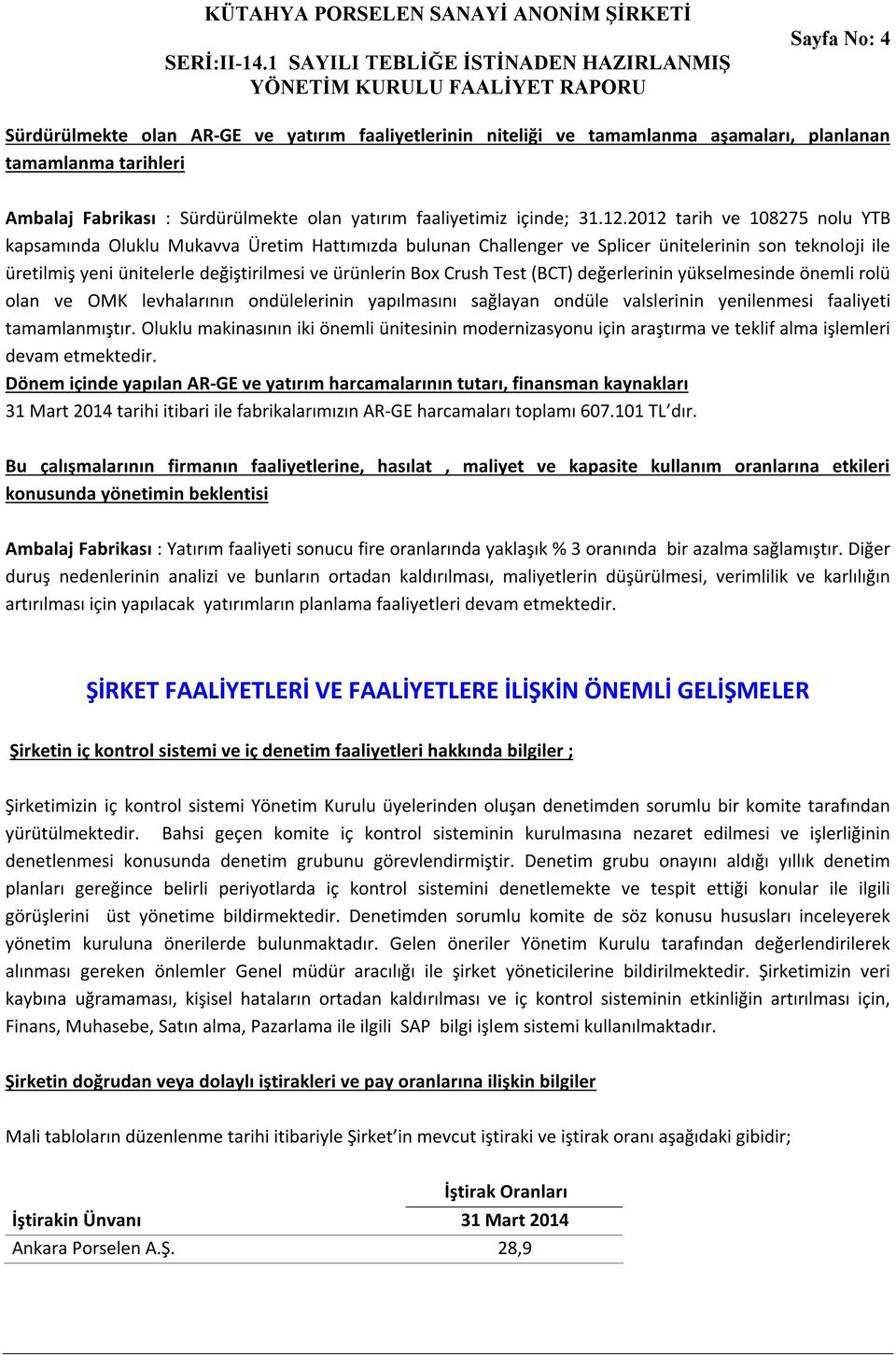 Crush Test (BCT) değerlerinin yükselmesinde önemli rolü olan ve OMK levhalarının ondülelerinin yapılmasını sağlayan ondüle valslerinin yenilenmesi faaliyeti tamamlanmıştır.