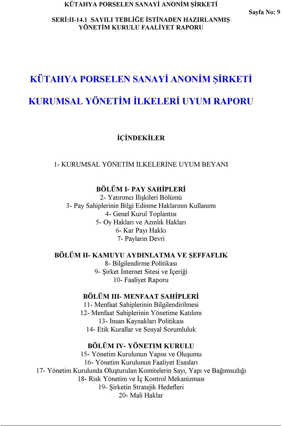 Bilgilendirme Politikası 9- Şirket İnternet Sitesi ve İçeriği 10- Faaliyet Raporu BÖLÜM III- MENFAAT SAHİPLERİ 11- Menfaat Sahiplerinin Bilgilendirilmesi 12- Menfaat Sahiplerinin Yönetime Katılımı