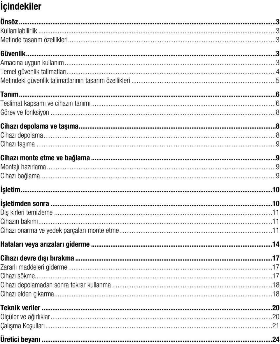 .. 9 Cihazı monte etme ve bağlama... 9 Montajı hazırlama... 9 Cihazı bağlama... 9 İşletim... 10 İşletimden sonra... 10 Dış kirleri temizleme... 11 Cihazın bakımı.