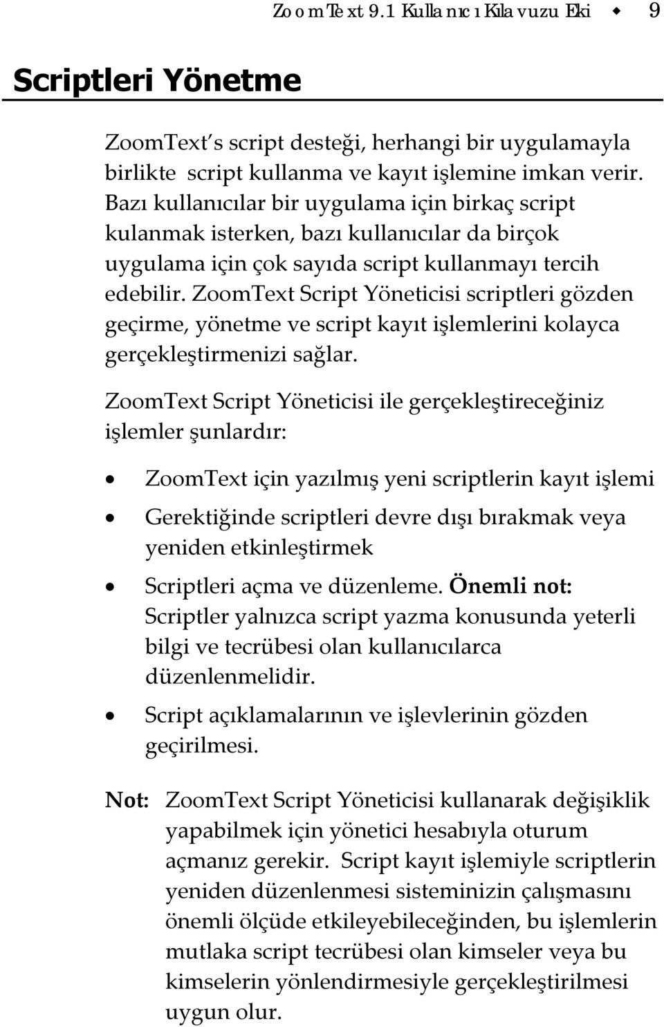 ZoomText Script Yöneticisi scriptleri gözden geçirme, yönetme ve script kayıt işlemlerini kolayca gerçekleştirmenizi sağlar.