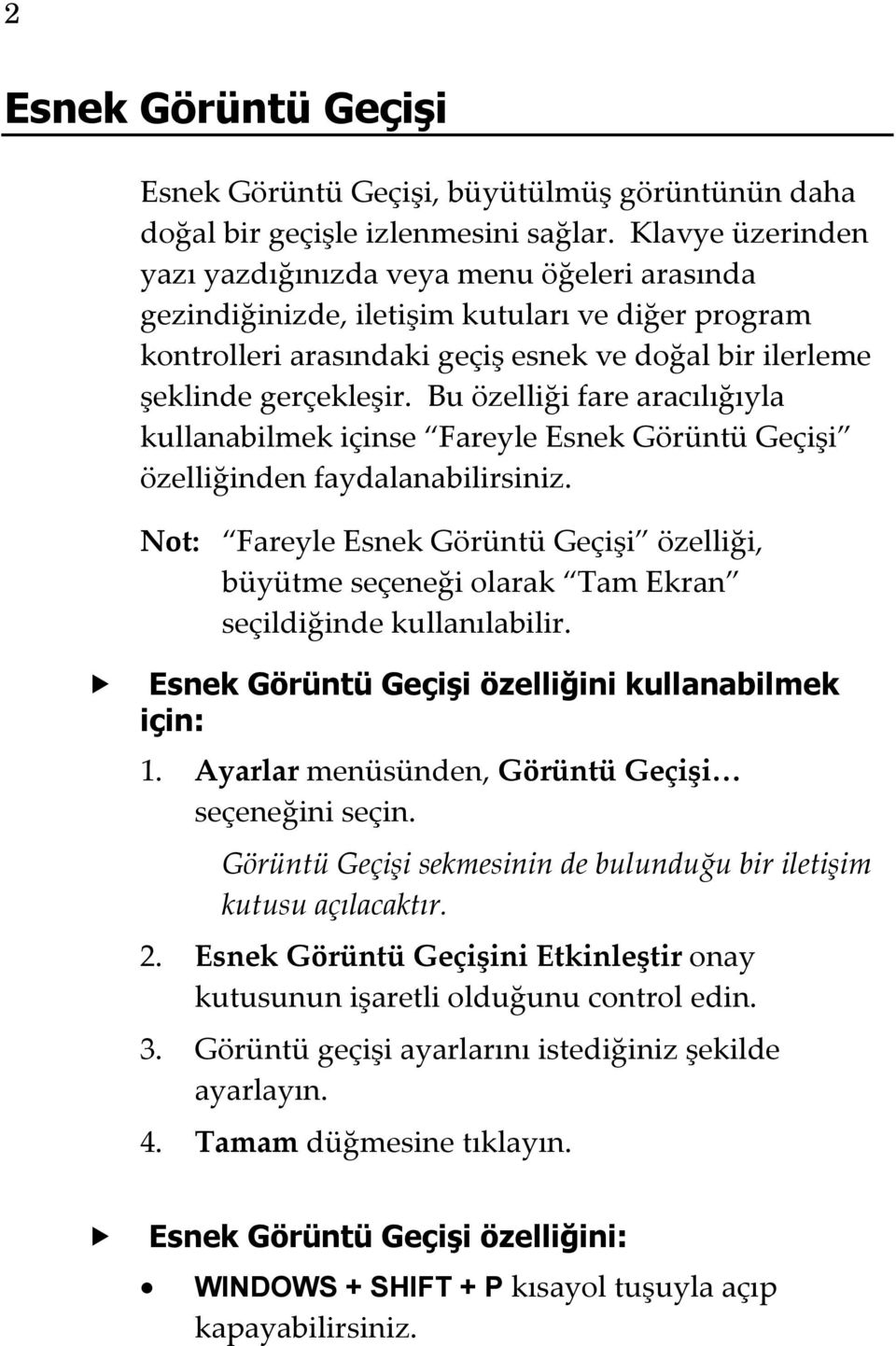 Bu özelliği fare aracılığıyla kullanabilmek içinse Fareyle Esnek Görüntü Geçişi özelliğinden faydalanabilirsiniz.