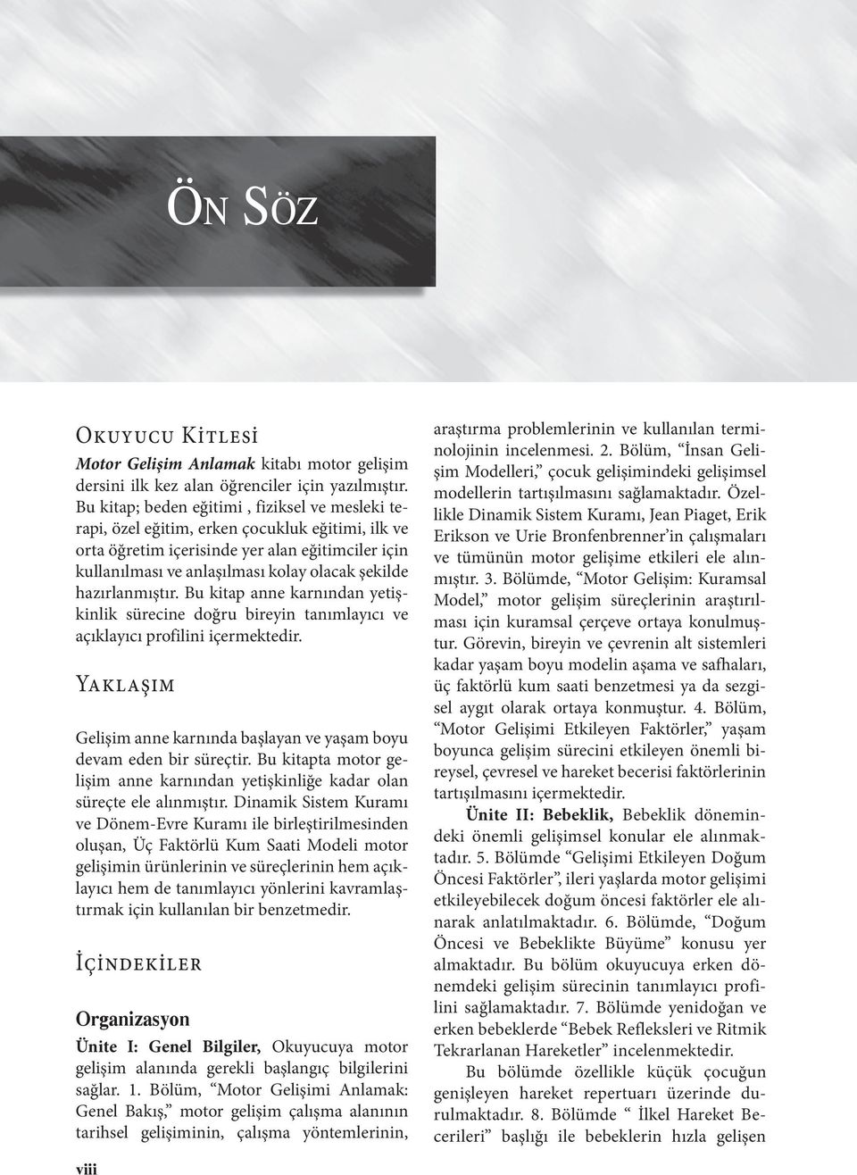 hazırlanmıştır. Bu kitap anne karnından yetişkinlik sürecine doğru bireyin tanımlayıcı ve açıklayıcı profilini içermektedir.