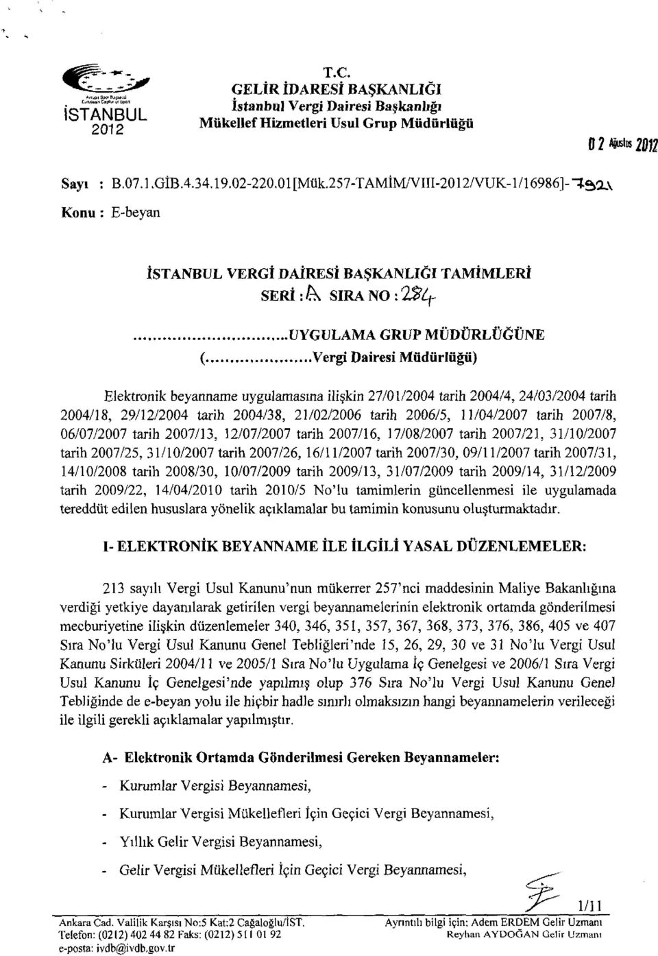 uygulamasma ilişkin 27/01/2004 tarih 2004/4, 24/03/2004 tarih 2004/18, 29/12/2004 tarih 2004/38, 21/02/2006 tarih 2006/5, 11/04/2007 tarih 2007/8, 06/07/2007 tarih 2007/13, 12/07/2007 tarih 2007/16,