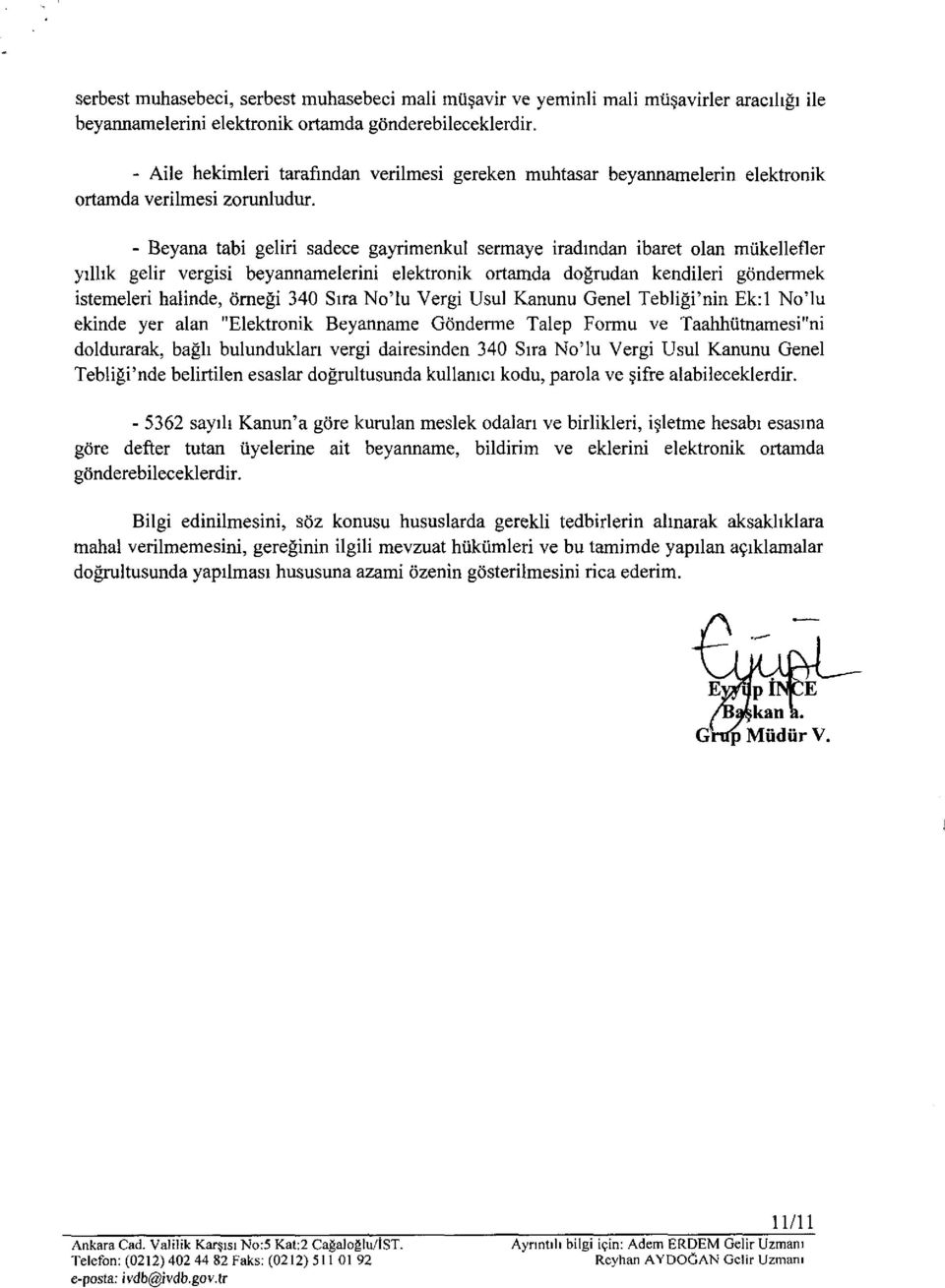 - Beyana tabi geliri sadece gayrimenkul sermaye iradından ibaret olan mükellefler yıllık gelir vergisi beyannamelerini elektronik ortamda doğrudan kendileri gö'ndermek istemeleri halinde, örneği 340