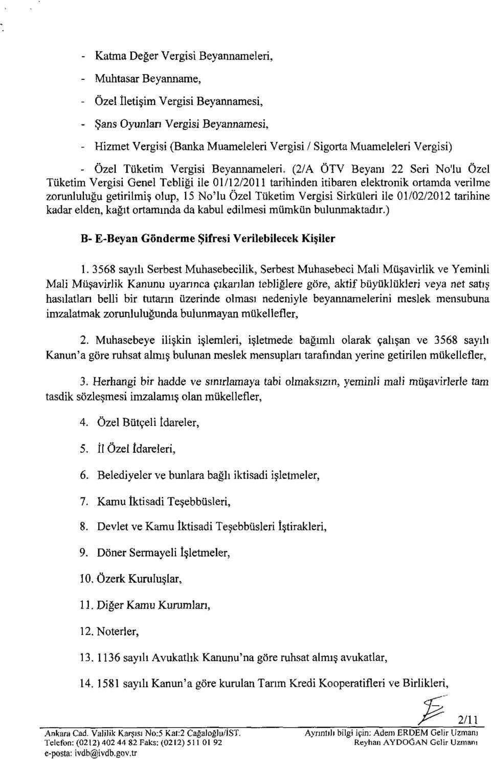 (2/A ÖTV Beyam 22 Seri No'lu Özel Tüketim Vergİsi Genel Tebliği ile 01/12/2011 tarihinden itibaren elektronik ortamda verilme zorunluluğu getirilmiş olup, 15 No'lu Özel Tüketim Vergisi Sirküleri ile