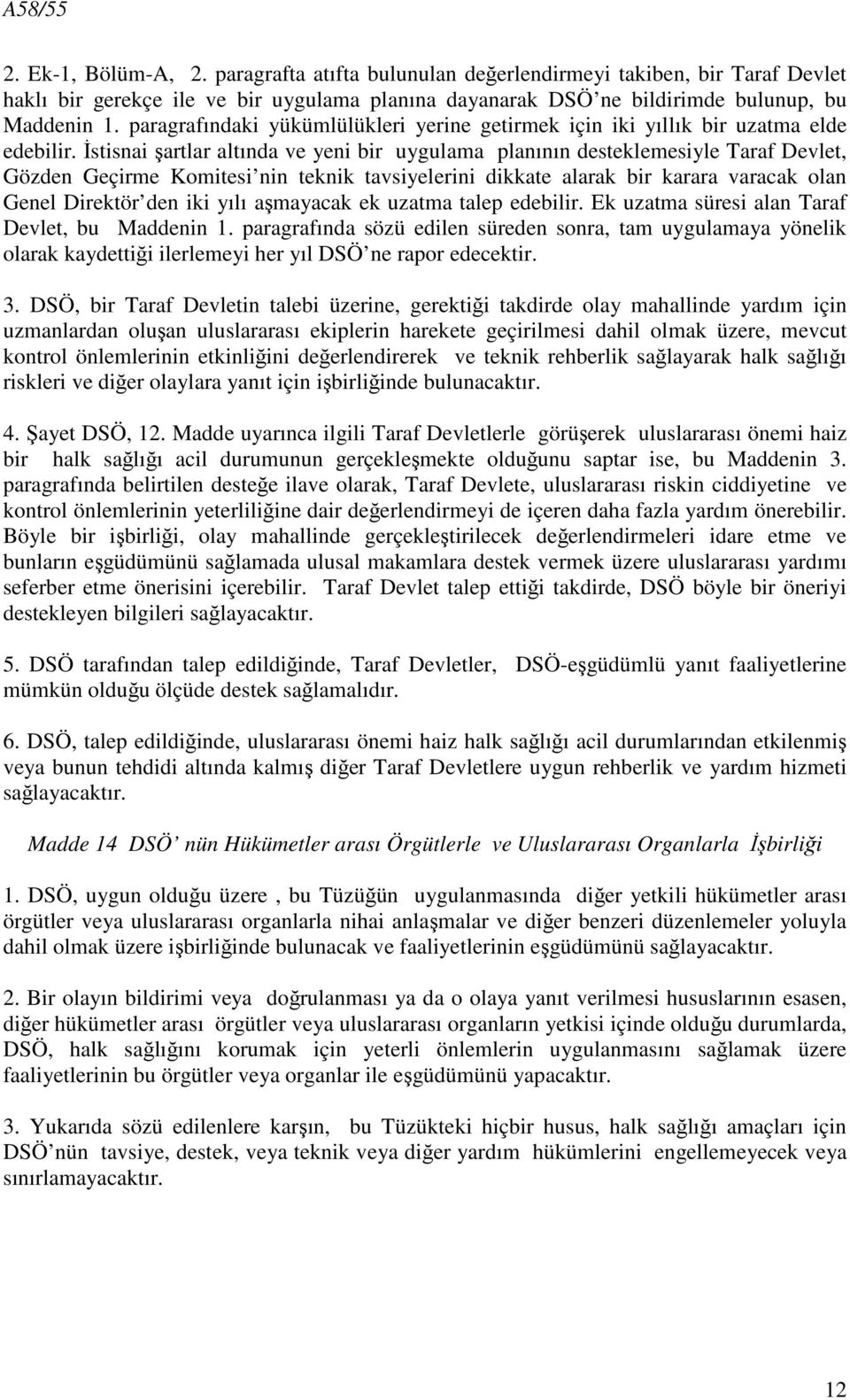 İstisnai şartlar altında ve yeni bir uygulama planının desteklemesiyle Taraf Devlet, Gözden Geçirme Komitesi nin teknik tavsiyelerini dikkate alarak bir karara varacak olan Genel Direktör den iki