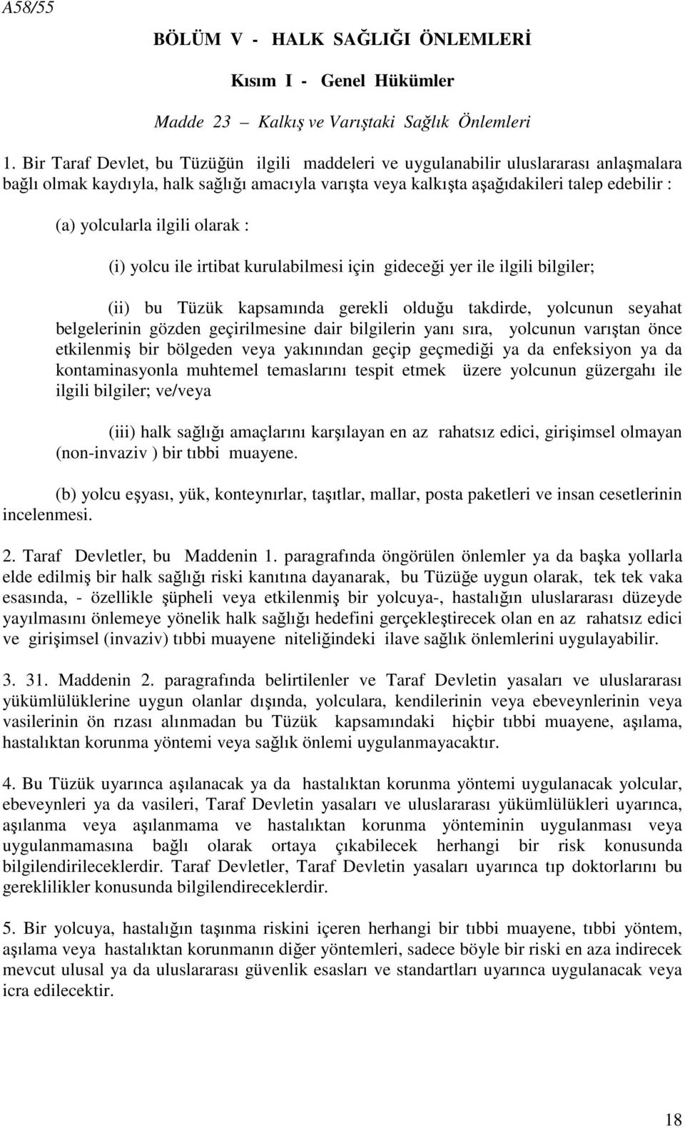 ilgili olarak : (i) yolcu ile irtibat kurulabilmesi için gideceği yer ile ilgili bilgiler; (ii) bu Tüzük kapsamında gerekli olduğu takdirde, yolcunun seyahat belgelerinin gözden geçirilmesine dair