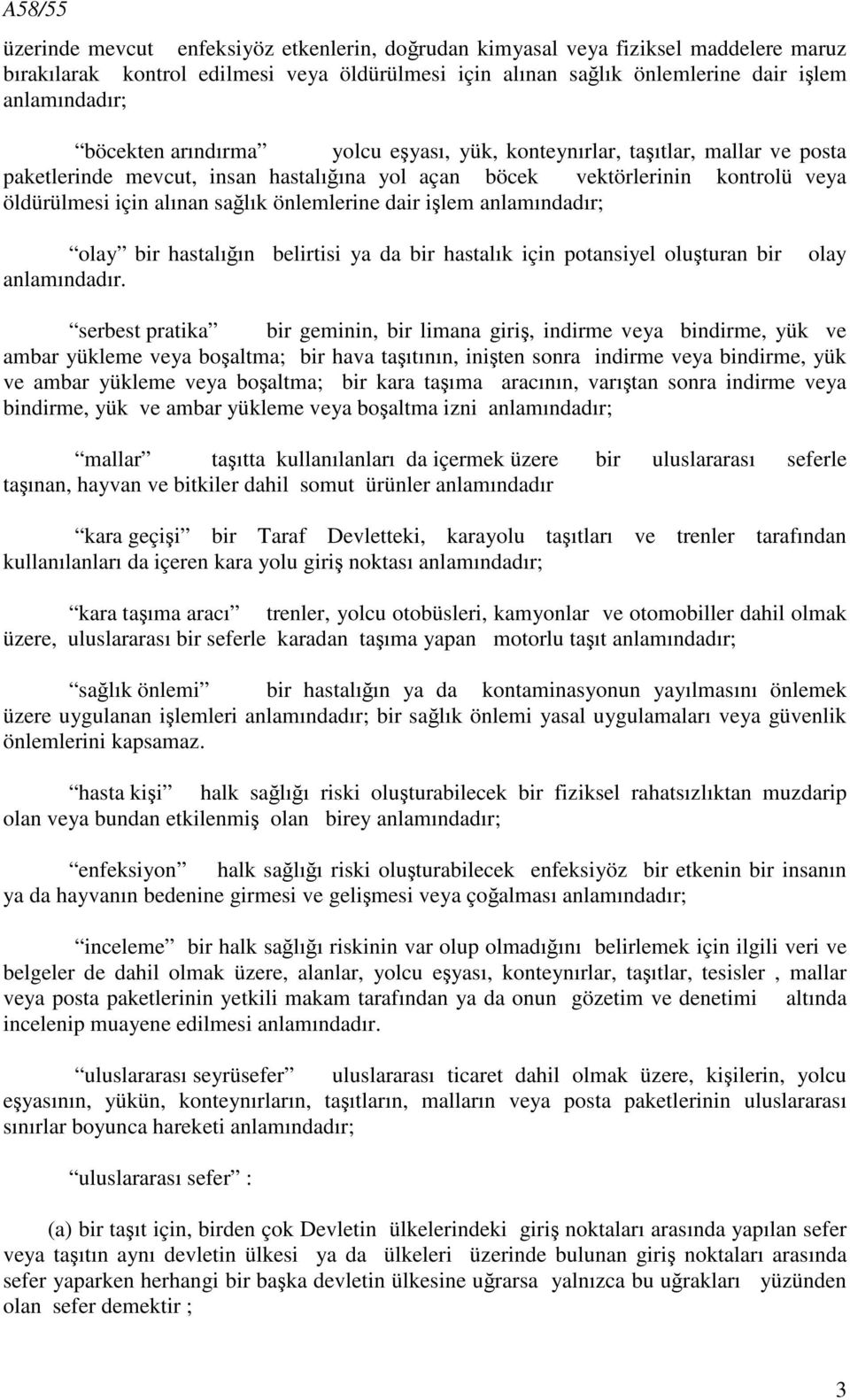 işlem anlamındadır; olay bir hastalığın belirtisi ya da bir hastalık için potansiyel oluşturan bir anlamındadır.