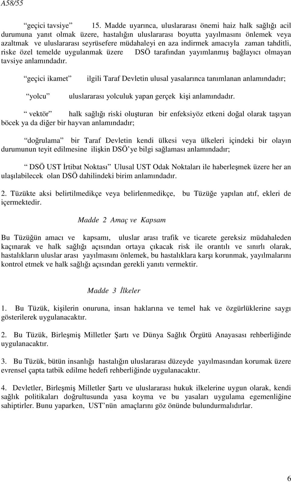 indirmek amacıyla zaman tahditli, riske özel temelde uygulanmak üzere DSÖ tarafından yayımlanmış bağlayıcı olmayan tavsiye anlamındadır.