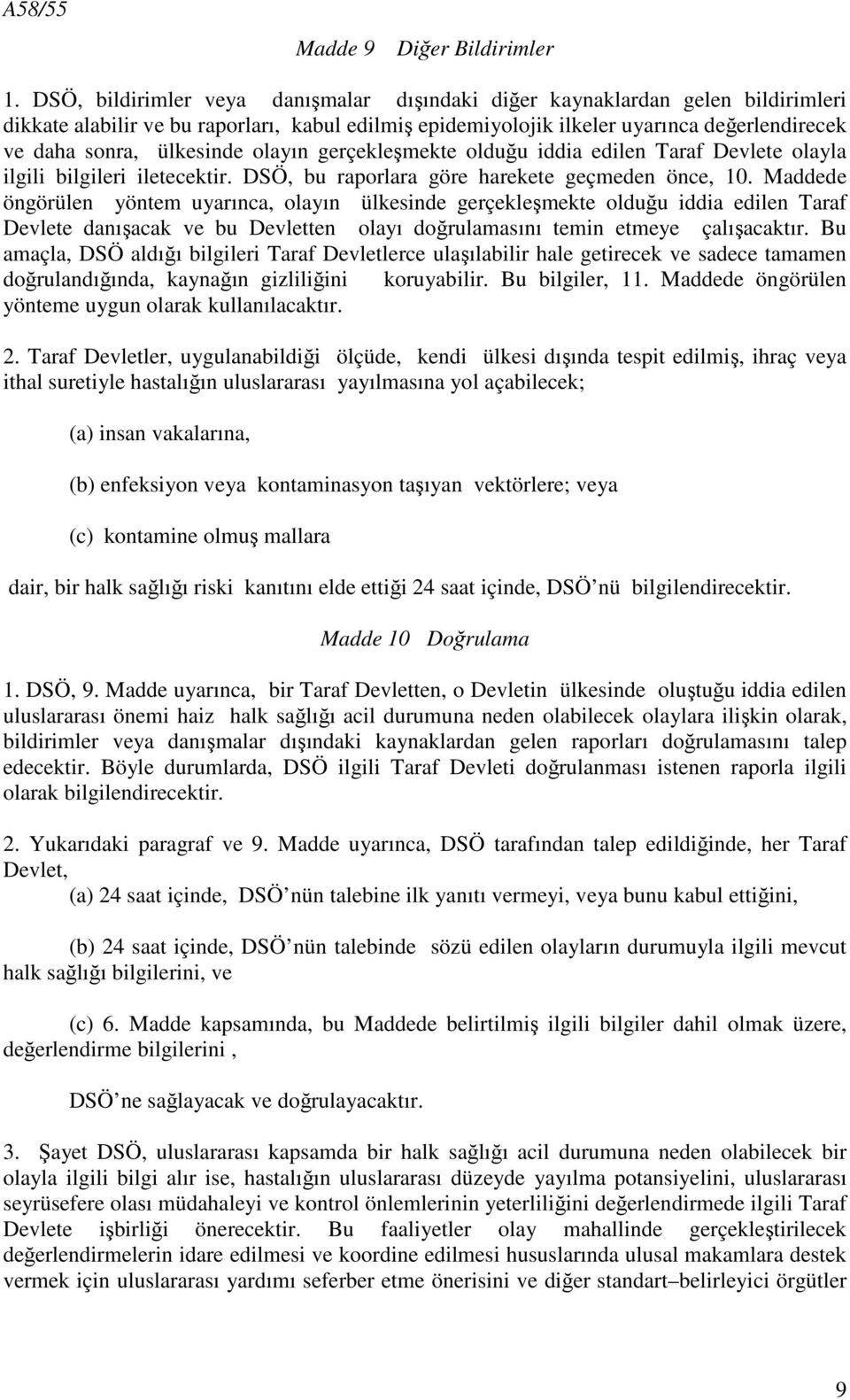 ülkesinde olayın gerçekleşmekte olduğu iddia edilen Taraf Devlete olayla ilgili bilgileri iletecektir. DSÖ, bu raporlara göre harekete geçmeden önce, 10.