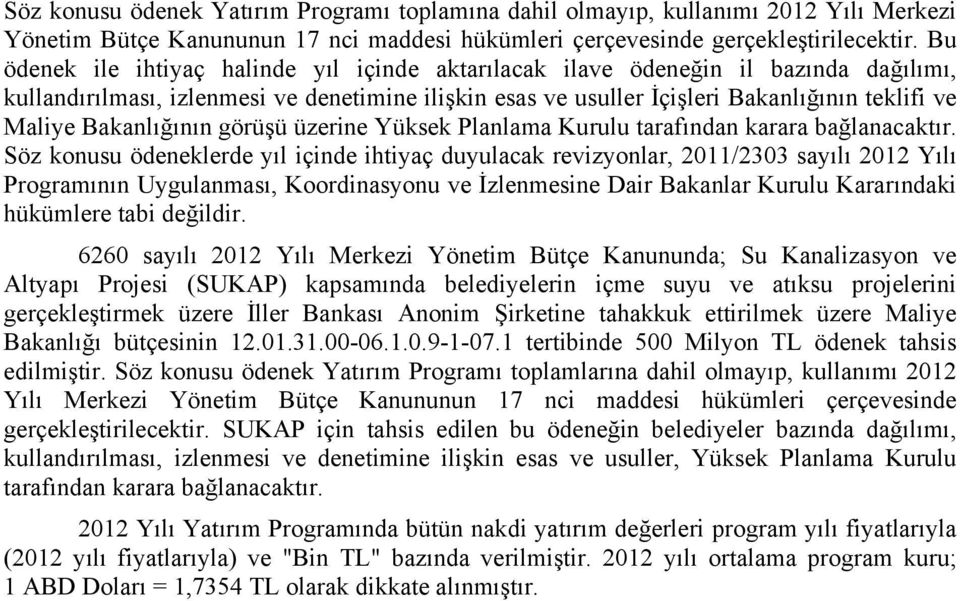 Bakanlığının görüşü üzerine Yüksek Planlama Kurulu tarafından karara bağlanacaktır.