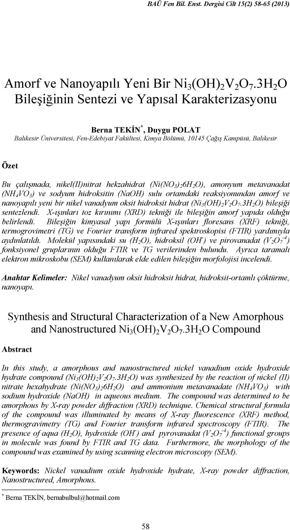 nikel(ii)nitrat hekzahidrat (Ni(NO 3 ) 2 6H 2 O), amonyum metavanadat (NH 4 VO 3 ) ve sodyum hidroksitin (NaOH) sulu ortamdaki reaksiyonundan amorf ve nanoyapılı yeni bir nikel vanadyum oksit