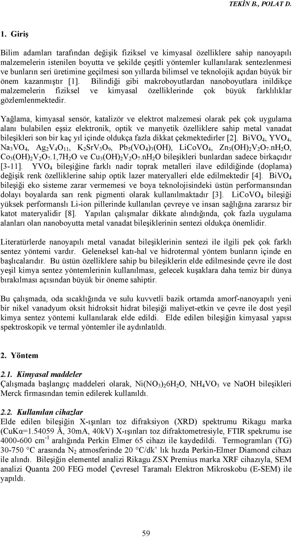 üretimine geçilmesi son yıllarda bilimsel ve teknolojik açıdan büyük bir önem kazanmıştır [1].