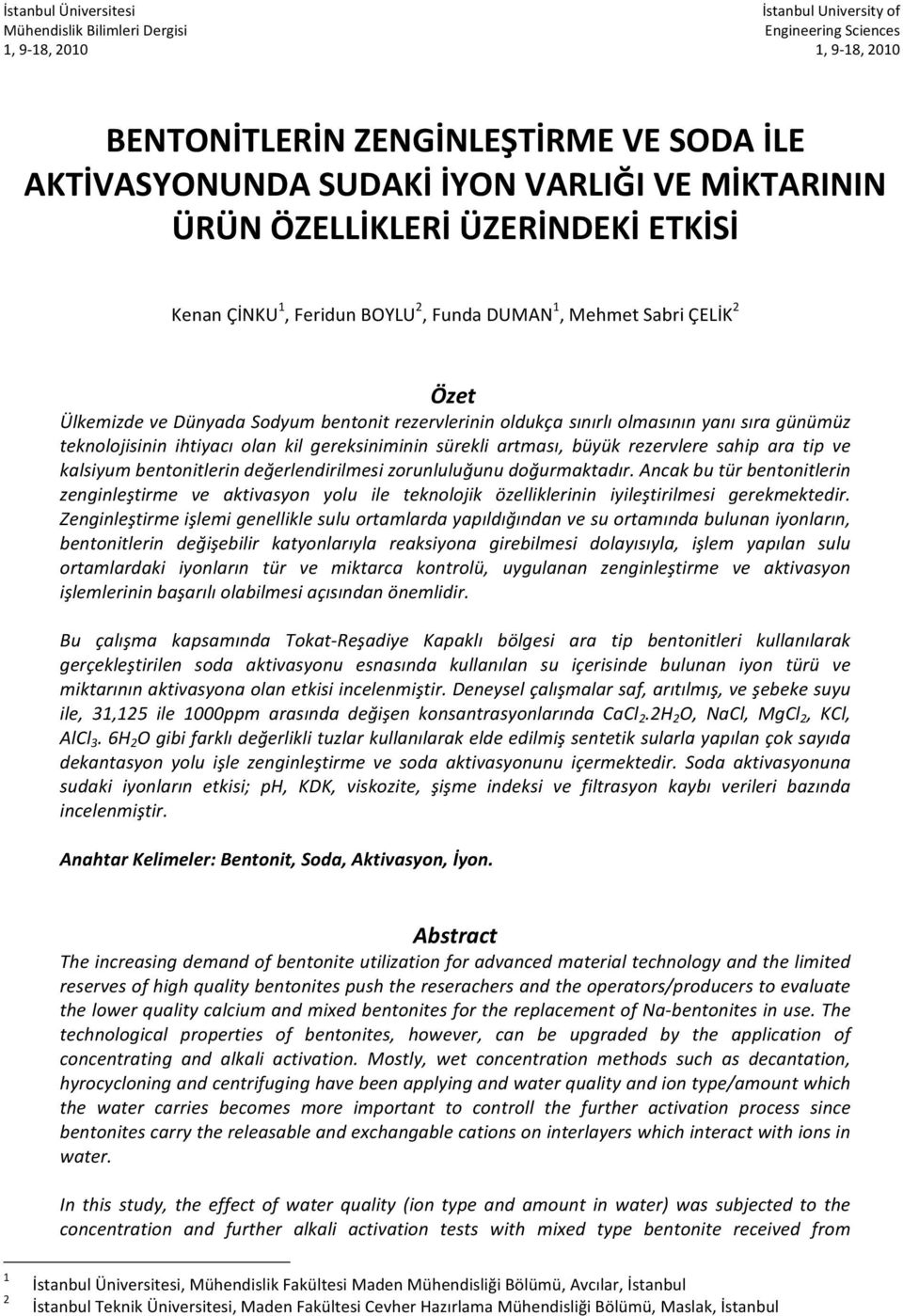 yanı sıra günümüz teknolojisinin ihtiyacı olan kil gereksiniminin sürekli artması, büyük rezervlere sahip ara tip ve kalsiyum bentonitlerin değerlendirilmesi zorunluluğunu doğurmaktadır.