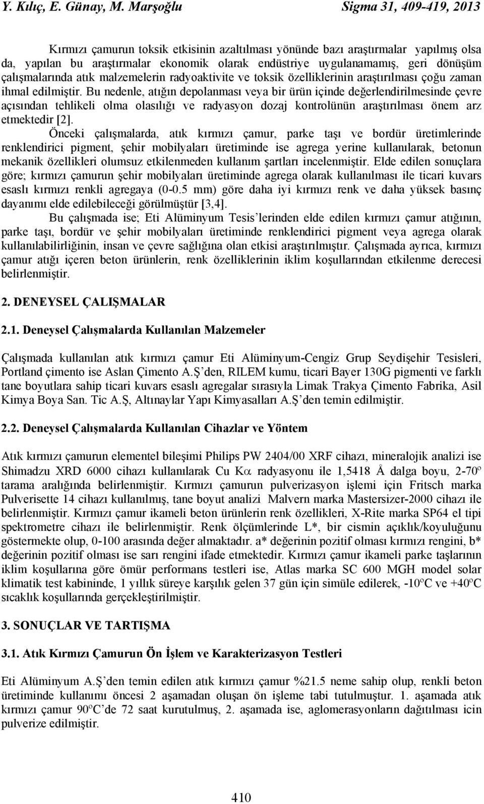 dönüşüm çalışmalarında atık malzemelerin radyoaktivite ve toksik özelliklerinin araştırılması çoğu zaman ihmal edilmiştir.