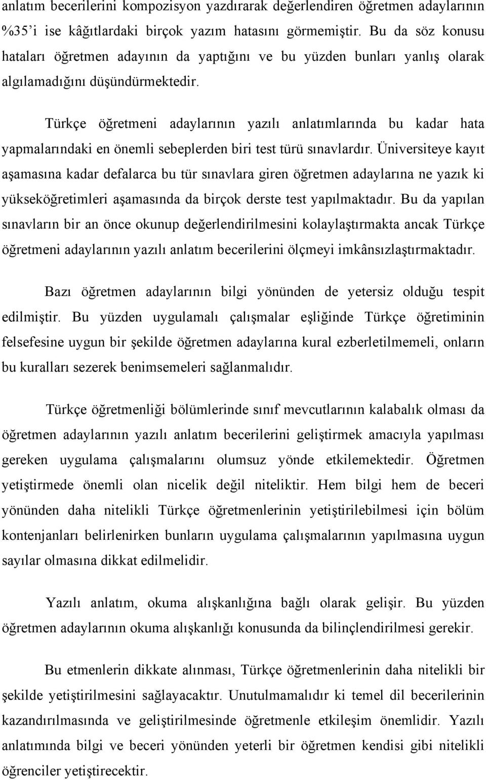 Türkçe öğretmeni adaylarının yazılı anlatımlarında bu kadar hata yapmalarındaki en önemli sebeplerden biri test türü sınavlardır.