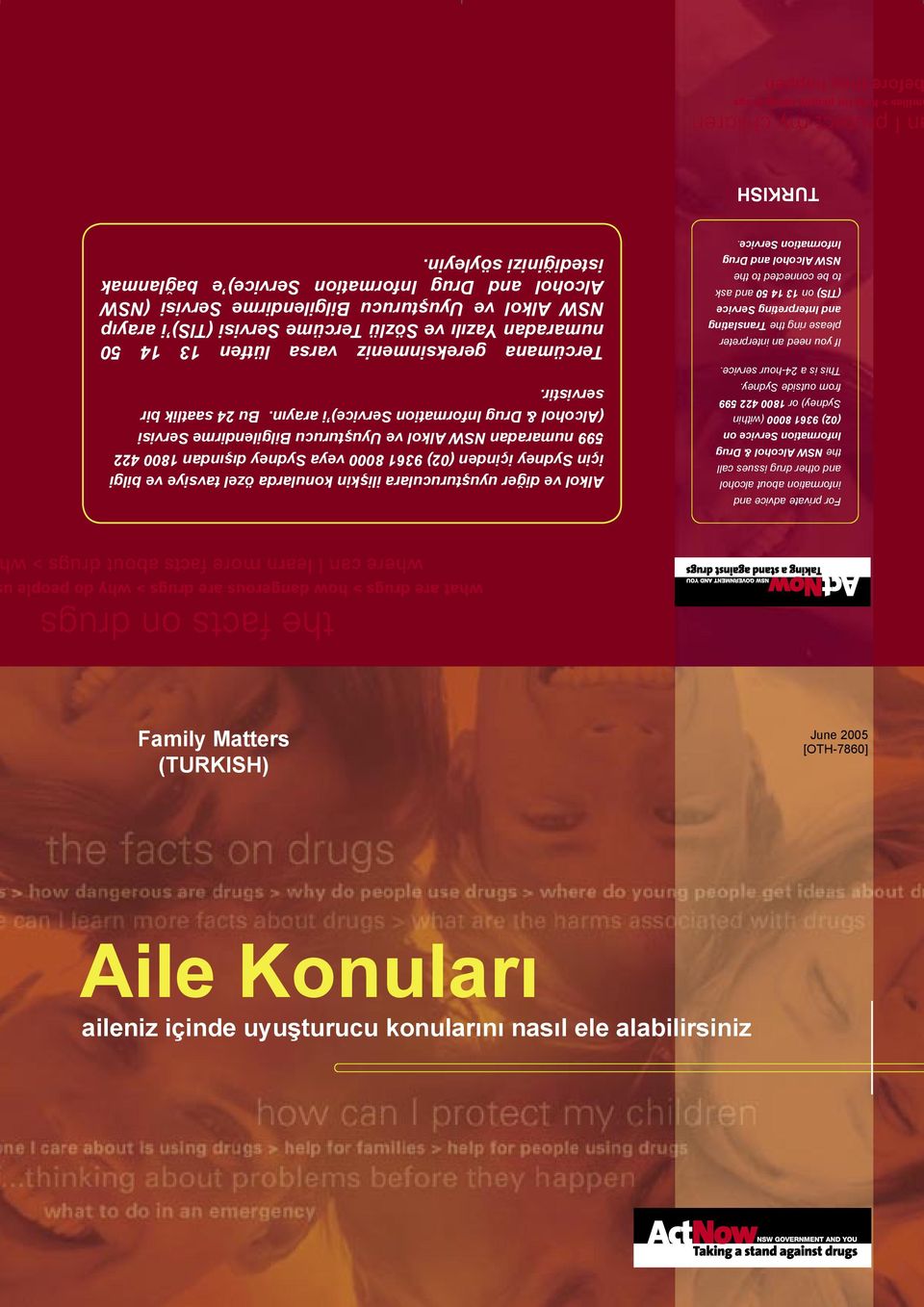 Alkol ve diğer uyuşturuculara ilişkin konularda özel tavsiye ve bilgi için Sydney içinden (02) 9361 8000 veya Sydney dışından 1800 422 599 numaradan NSW Alkol ve Uyuşturucu Bilgilendirme Servisi